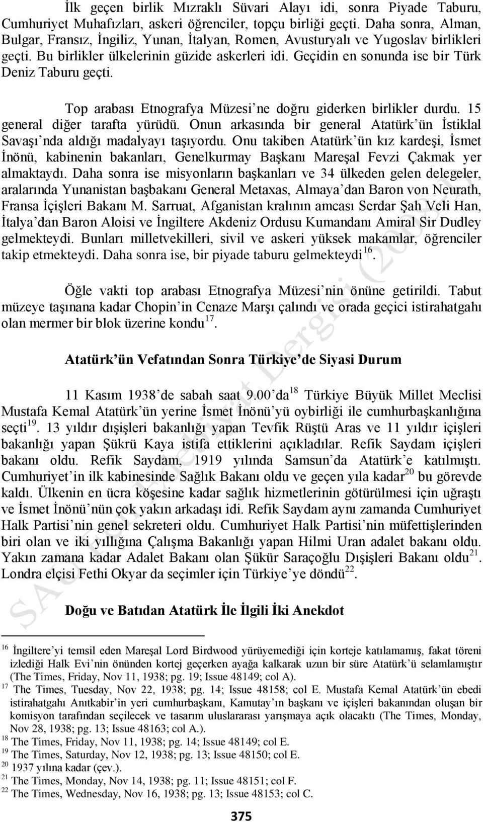 Geçidin en sonunda ise bir Türk Deniz Taburu geçti. Top arabası Etnografya Müzesi ne doğru giderken birlikler durdu. 15 general diğer tarafta yürüdü.