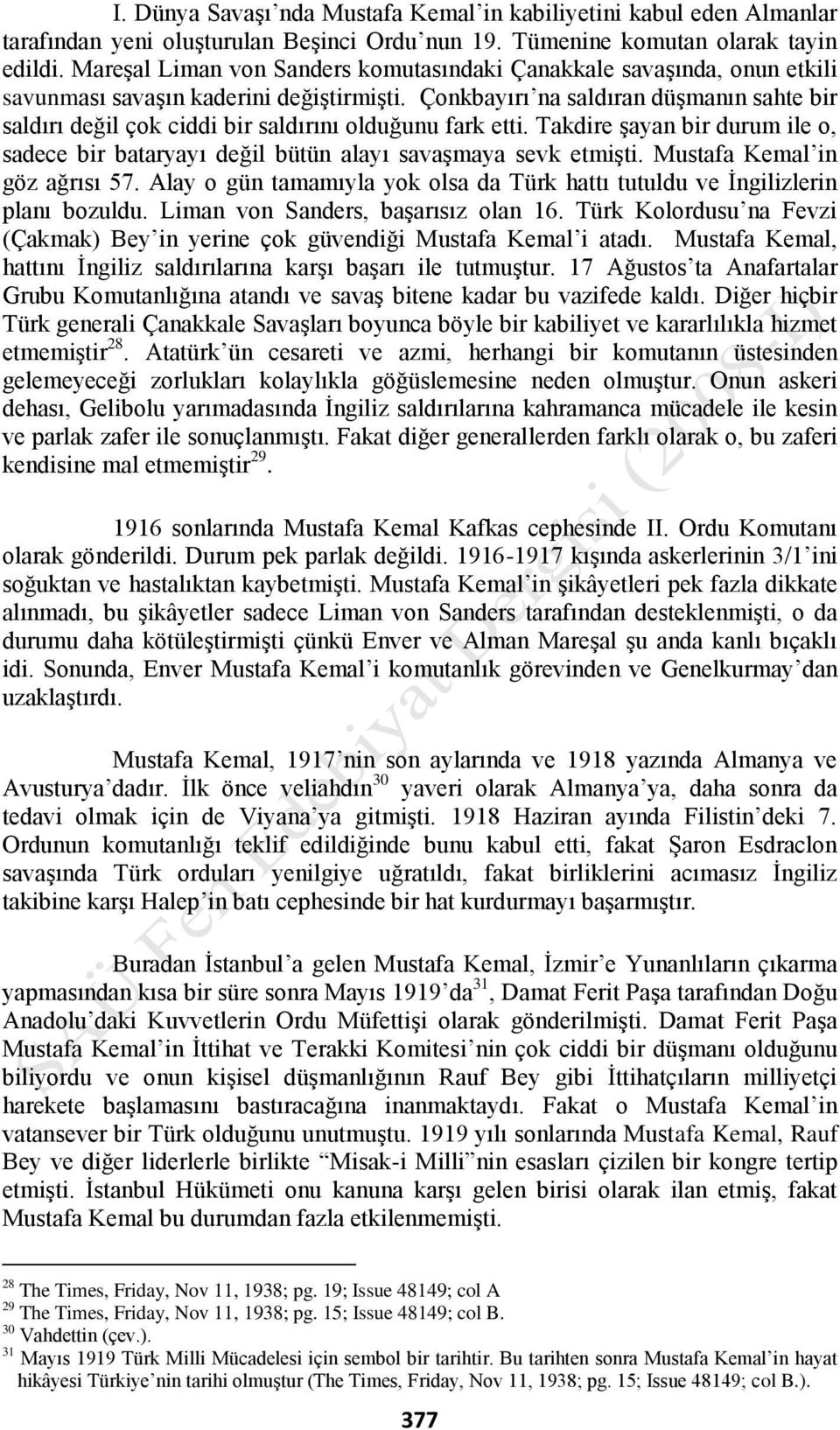 Çonkbayırı na saldıran düşmanın sahte bir saldırı değil çok ciddi bir saldırını olduğunu fark etti. Takdire şayan bir durum ile o, sadece bir bataryayı değil bütün alayı savaşmaya sevk etmişti.