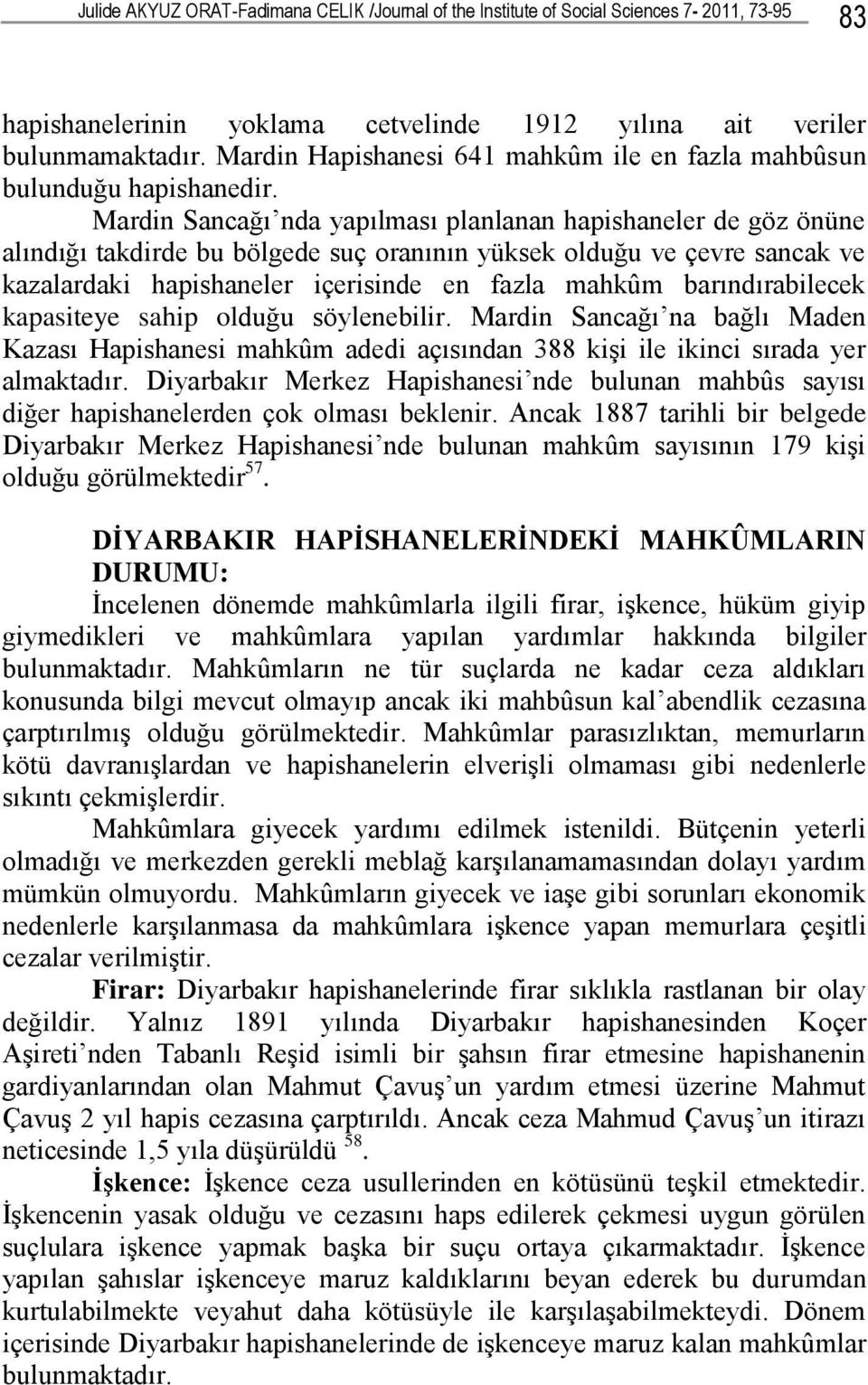 Mardin Sancağı nda yapılması planlanan hapishaneler de göz önüne alındığı takdirde bu bölgede suç oranının yüksek olduğu ve çevre sancak ve kazalardaki hapishaneler içerisinde en fazla mahkûm