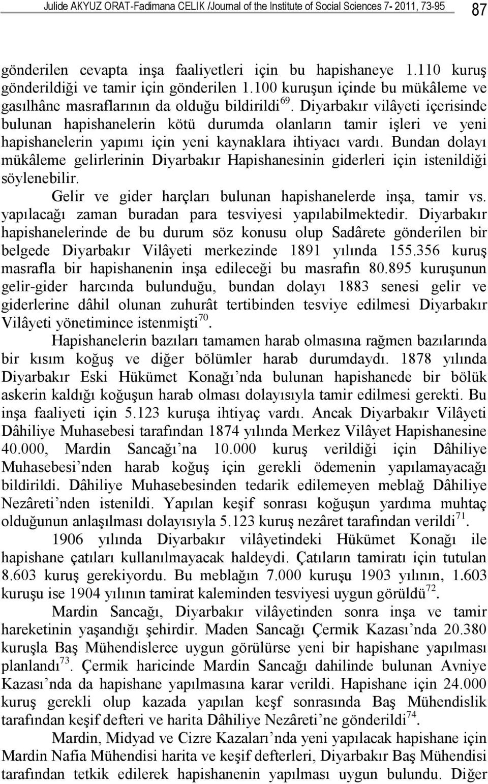 Diyarbakır vilâyeti içerisinde bulunan hapishanelerin kötü durumda olanların tamir işleri ve yeni hapishanelerin yapımı için yeni kaynaklara ihtiyacı vardı.