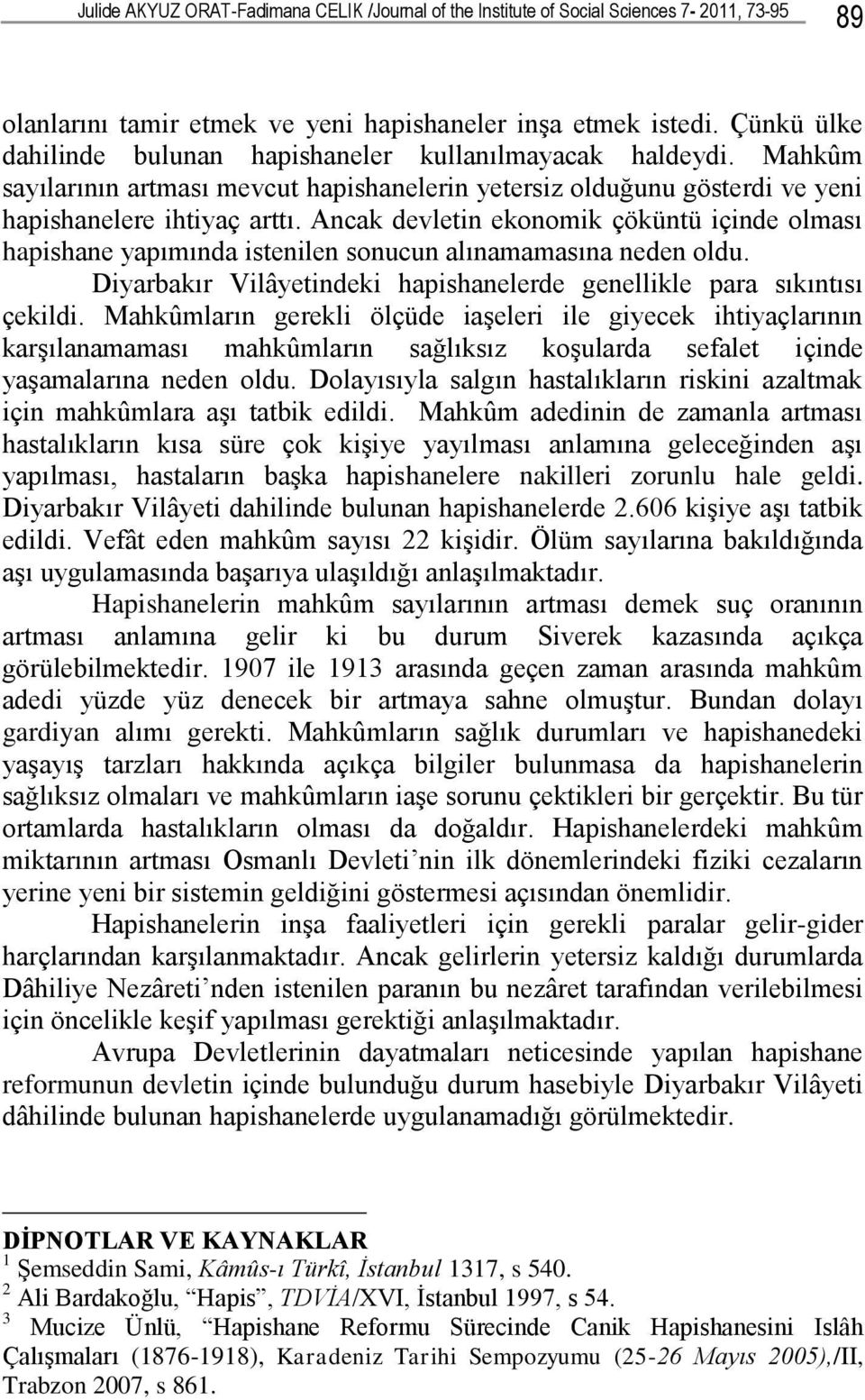 Ancak devletin ekonomik çöküntü içinde olması hapishane yapımında istenilen sonucun alınamamasına neden oldu. Diyarbakır Vilâyetindeki hapishanelerde genellikle para sıkıntısı çekildi.