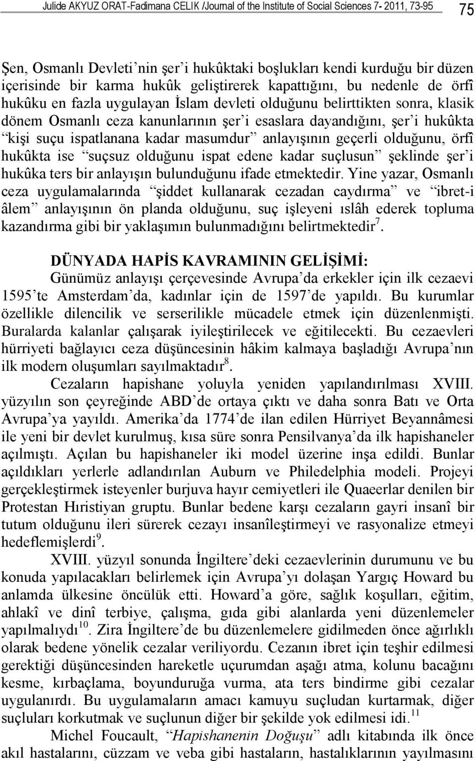 suçu ispatlanana kadar masumdur anlayışının geçerli olduğunu, örfî hukûkta ise suçsuz olduğunu ispat edene kadar suçlusun şeklinde şer i hukûka ters bir anlayışın bulunduğunu ifade etmektedir.