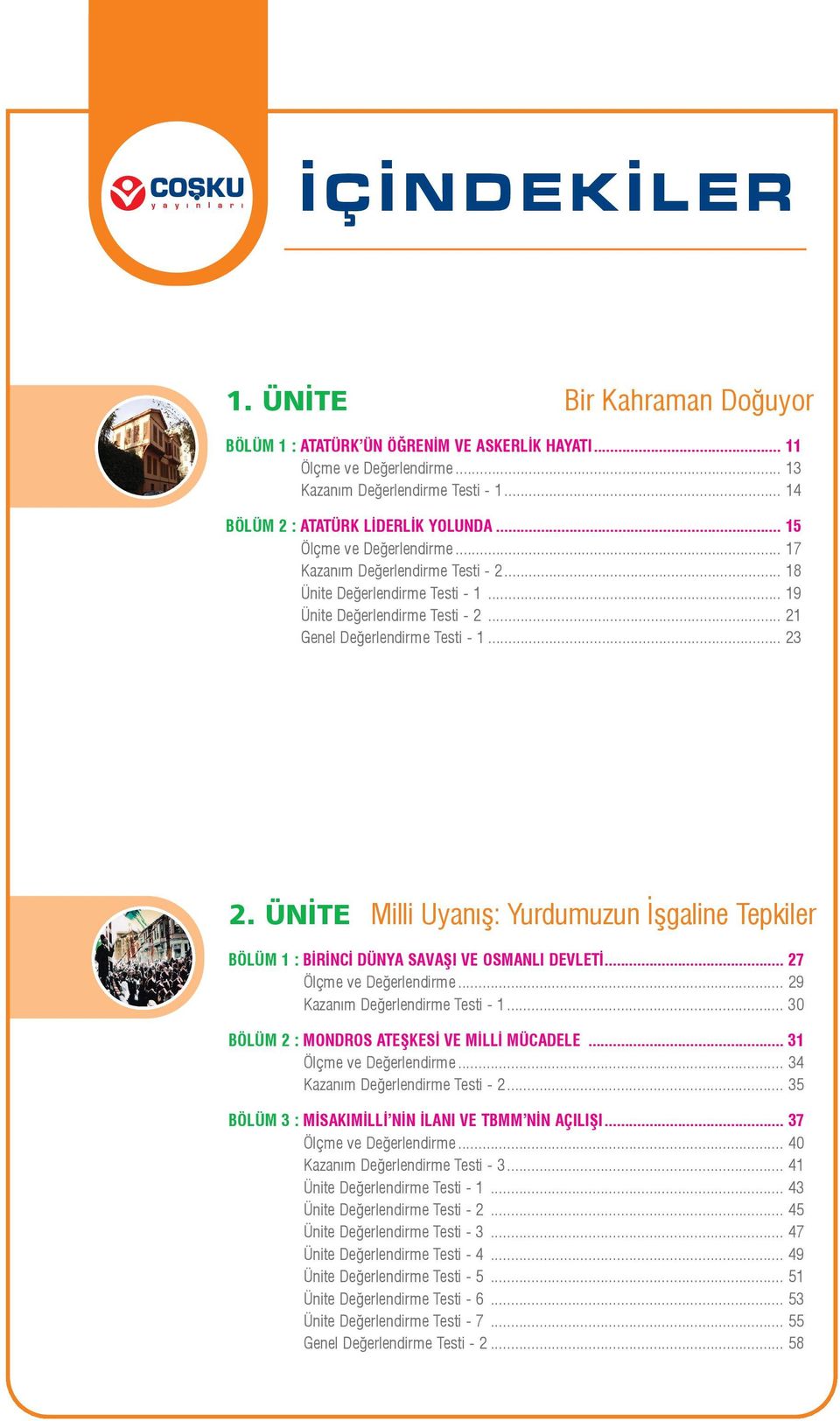 ÜNÝTE Milli Uyanýþ: Yurdumuzun Ýþgaline Tepkiler BÖLÜM 1 : BÝRÝNCÝ DÜNYA SAVAÞI VE OSMANLI DEVLETÝ... 27 Ölçme ve Deðerlendirme... 29 Kazaným Deðerlendirme Testi - 1.