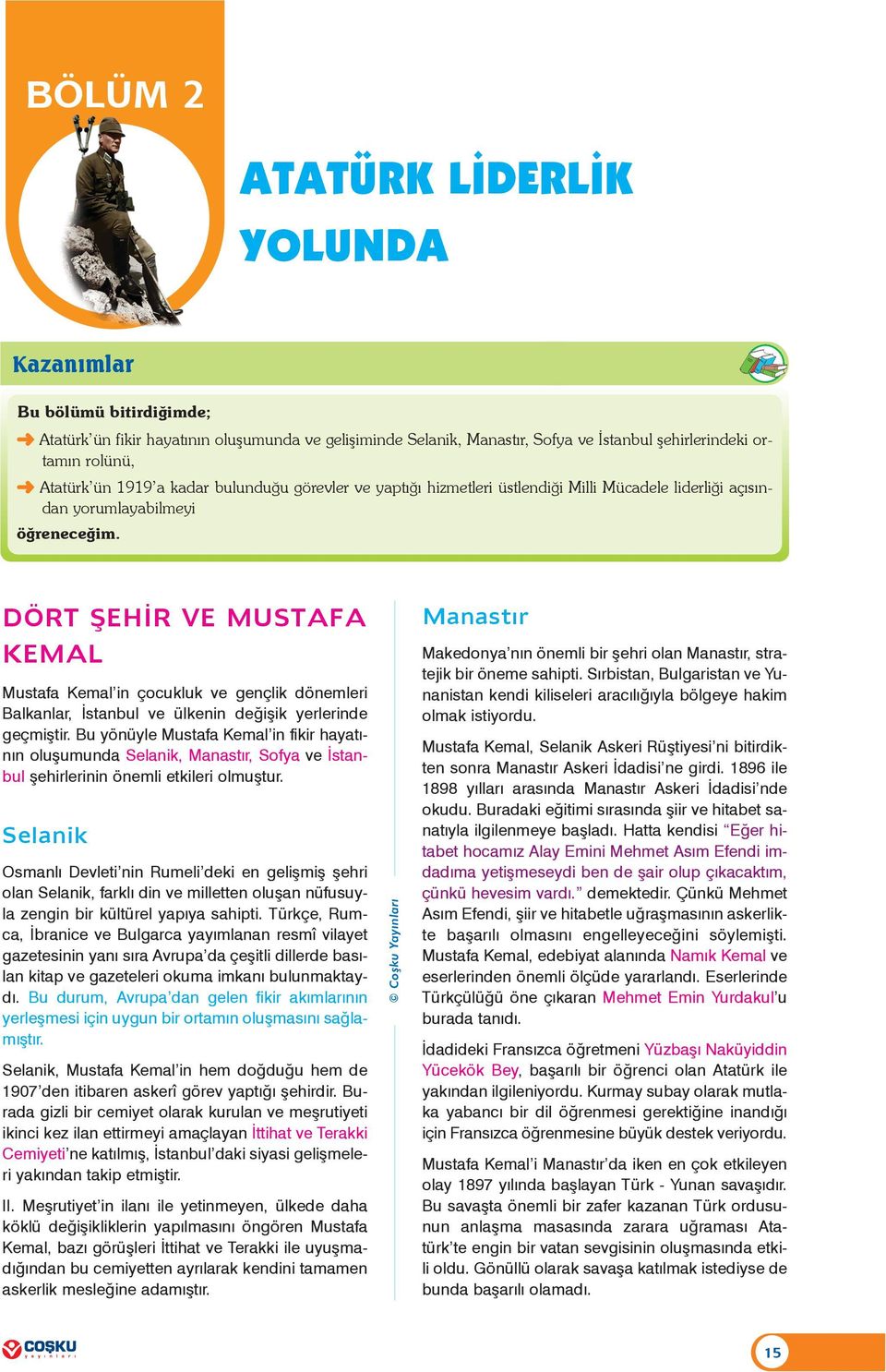 DÖRT ÞEHÝR VE MUSTAFA Manastýr KEMAL Mustafa Kemal in çocukluk ve gençlik dönemleri Balkanlar, Ýstanbul ve ülkenin deðiþik yerlerinde geçmiþtir.