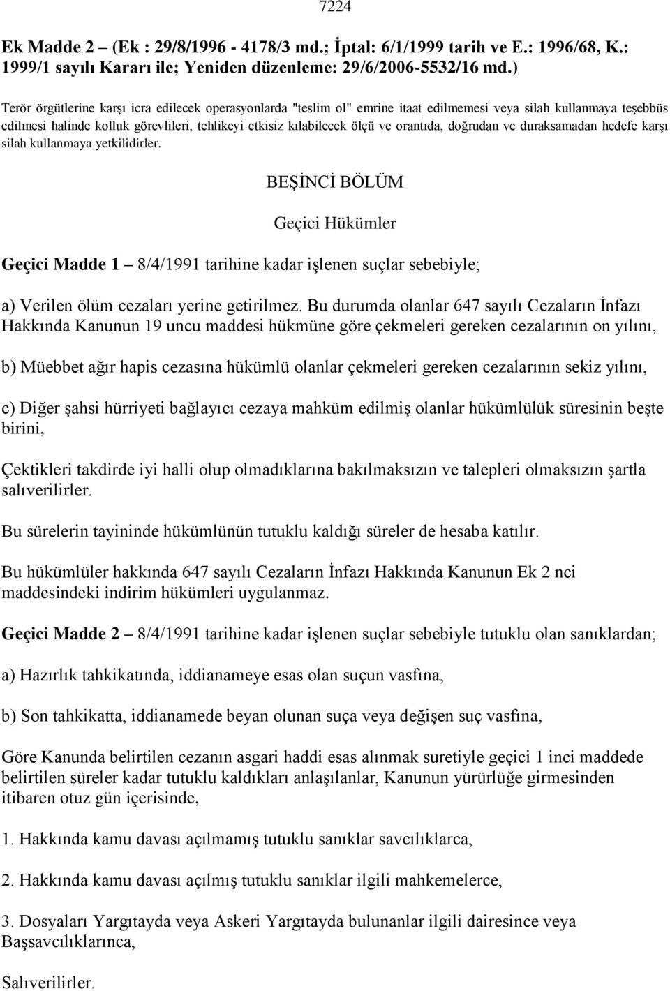 orantıda, doğrudan ve duraksamadan hedefe karşı silah kullanmaya yetkilidirler.