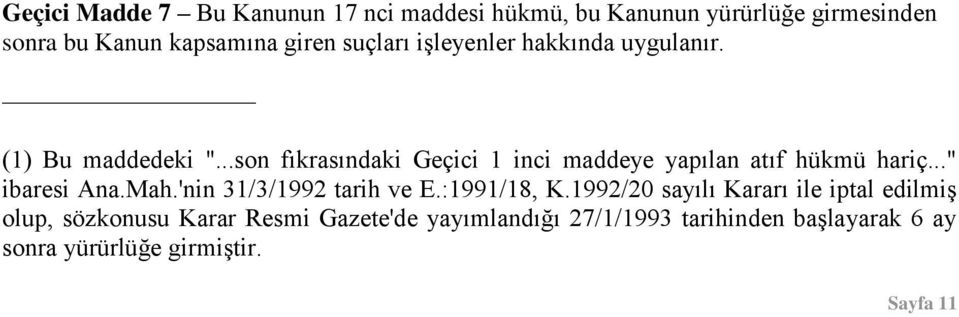 ..son fıkrasındaki Geçici 1 inci maddeye yapılan atıf hükmü hariç..." ibaresi Ana.Mah.'nin 31/3/1992 tarih ve E.