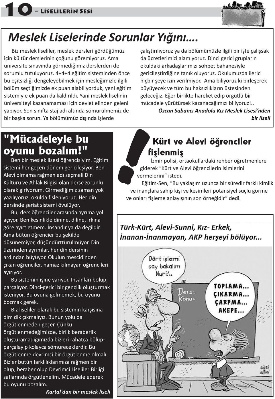 4+4+4 eğitim sisteminden önce bu eşitsizliği dengeleyebilmek için mesleğimizle ilgili bölüm seçtiğimizde ek puan alabiliyorduk, yeni eğitim sistemiyle ek puan da kaldırıldı.