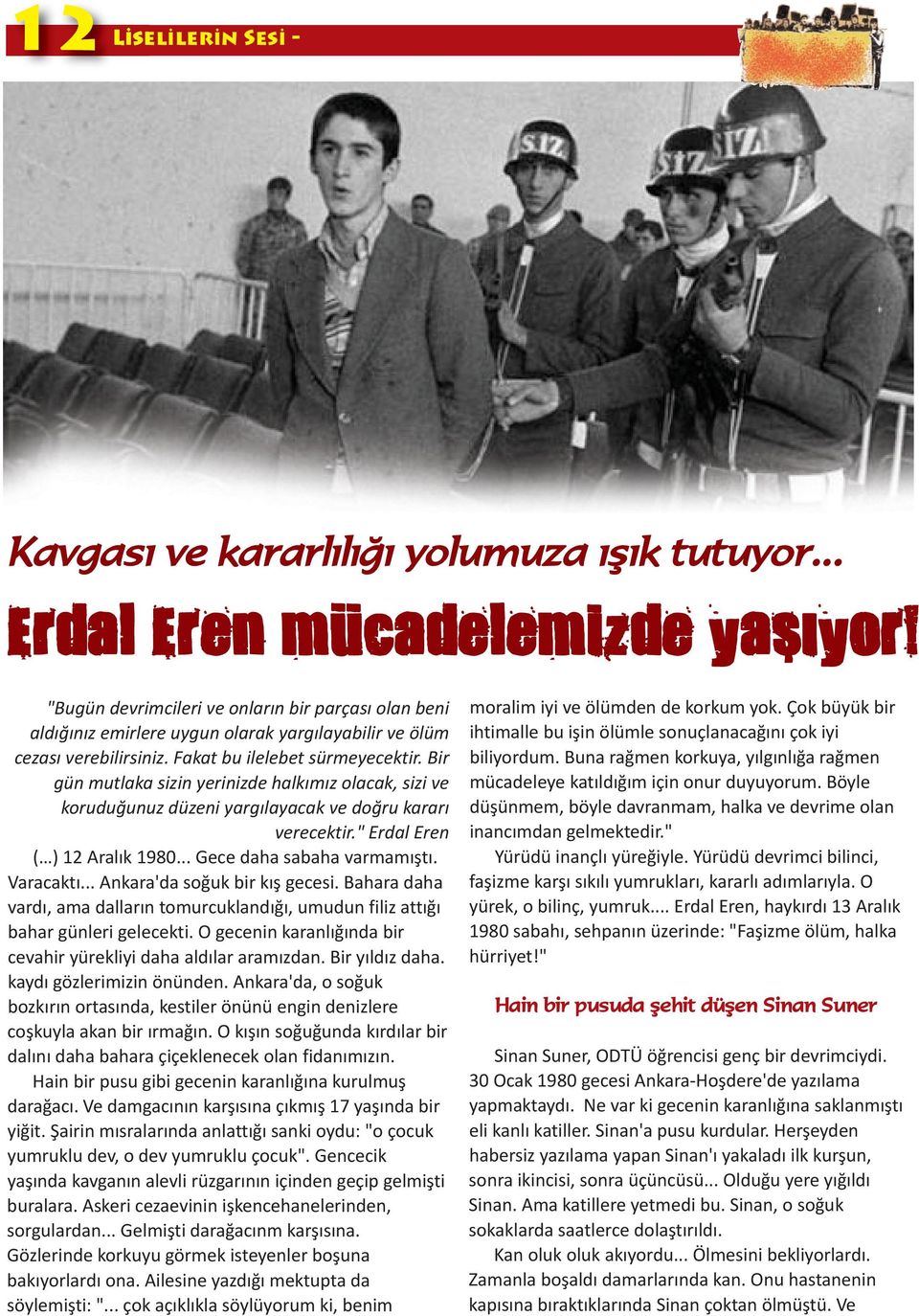 Bir gün mutlaka sizin yerinizde halkımız olacak, sizi ve koruduğunuz düzeni yargılayacak ve doğru kararı verecektir." Erdal Eren ( ) 12 Aralık 1980... Gece daha sabaha varmamıştı. Varacaktı.