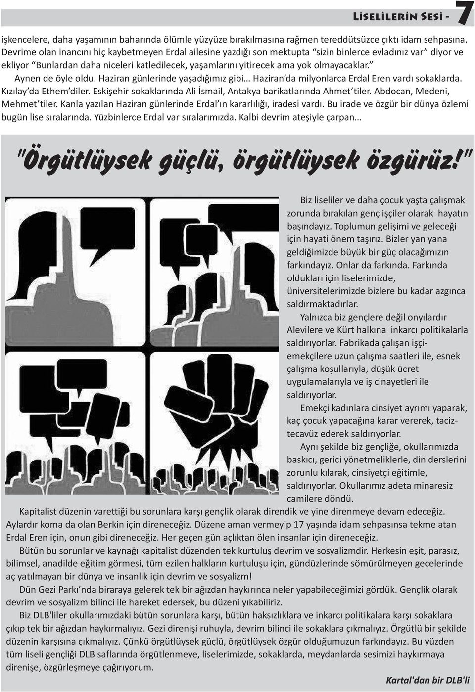 olmayacaklar. Aynen de öyle oldu. Haziran günlerinde yaşadığımız gibi Haziran da milyonlarca Erdal Eren vardı sokaklarda. Kızılay da Ethem diler.