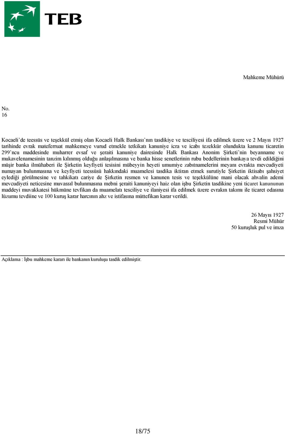 icra ve icabı tezekkür olundukta kanunu ticaretin 299 ncu maddesinde muharrer evsaf ve şeraiti kanuniye dairesinde Halk Bankası Anonim Şirketi nin beyanname ve mukavelenamesinin tanzim kılınmış