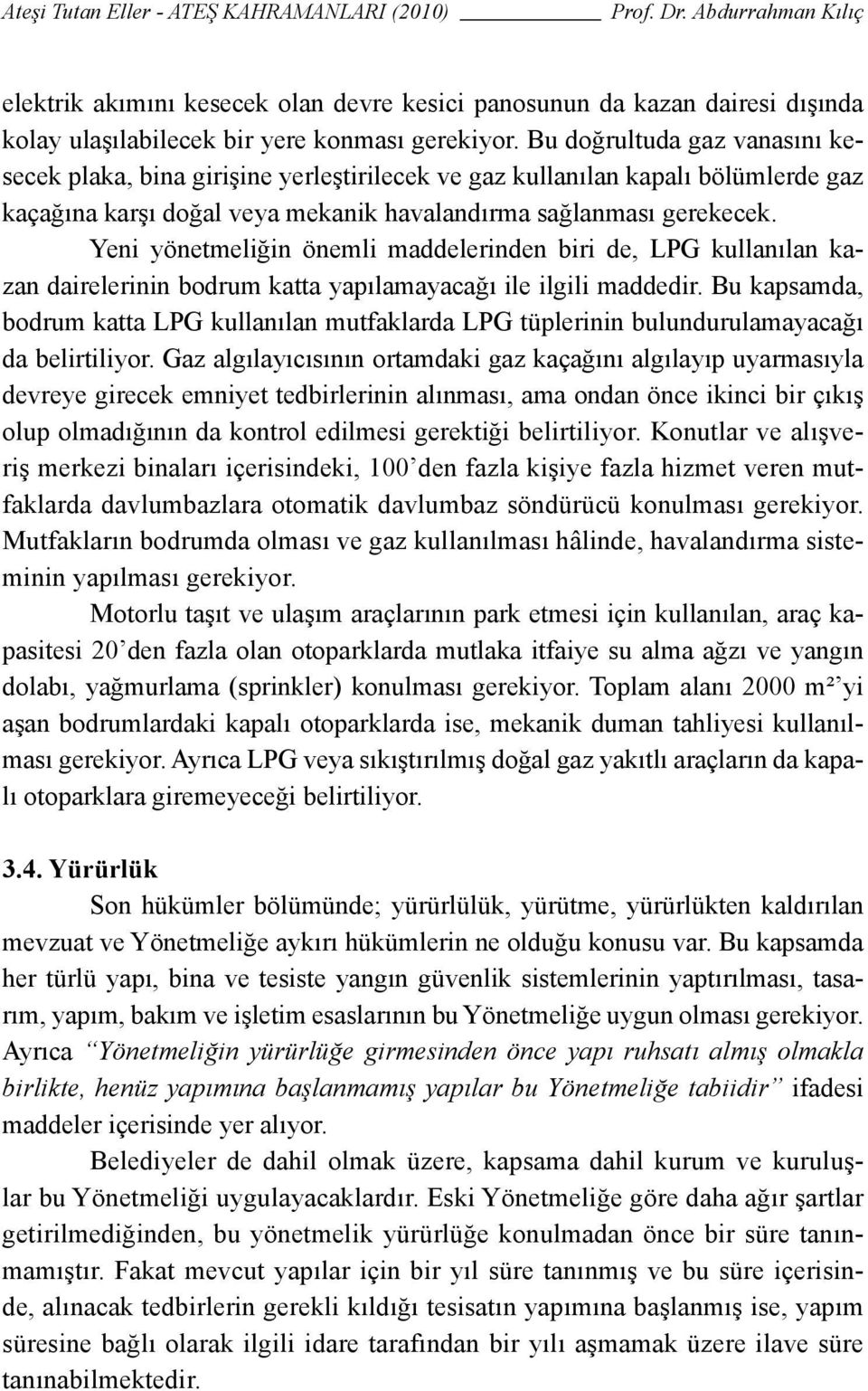 Yeni yönetmeliğin önemli maddelerinden biri de, LPG kullanılan kazan dairelerinin bodrum katta yapılamayacağı ile ilgili maddedir.