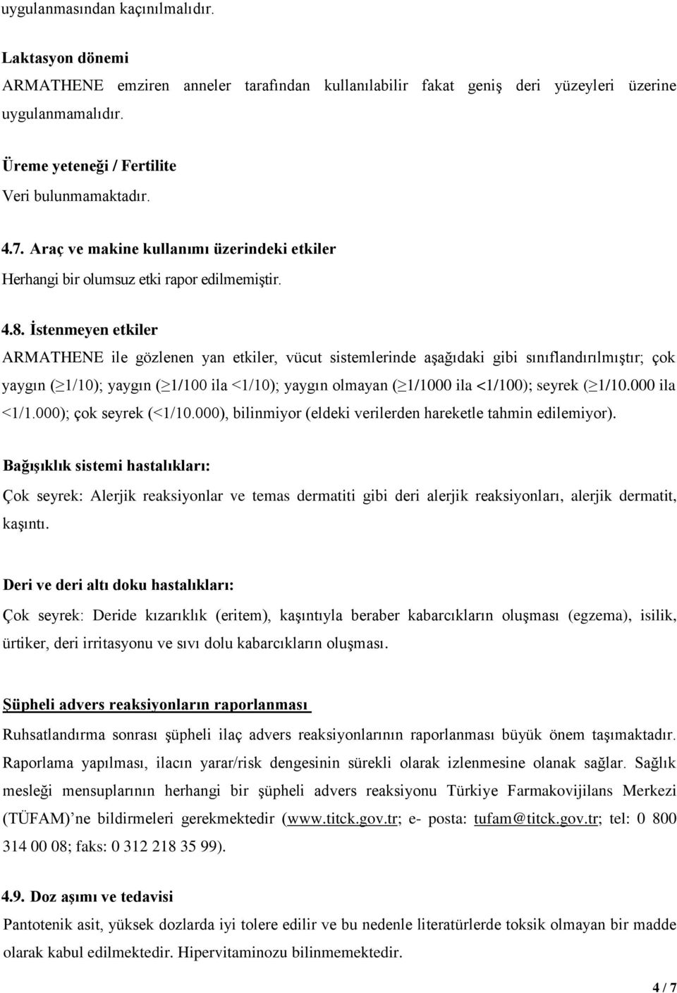 İstenmeyen etkiler ARMATHENE ile gözlenen yan etkiler, vücut sistemlerinde aşağıdaki gibi sınıflandırılmıştır; çok yaygın ( 1/10); yaygın ( 1/100 ila <1/10); yaygın olmayan ( 1/1000 ila <1/100);