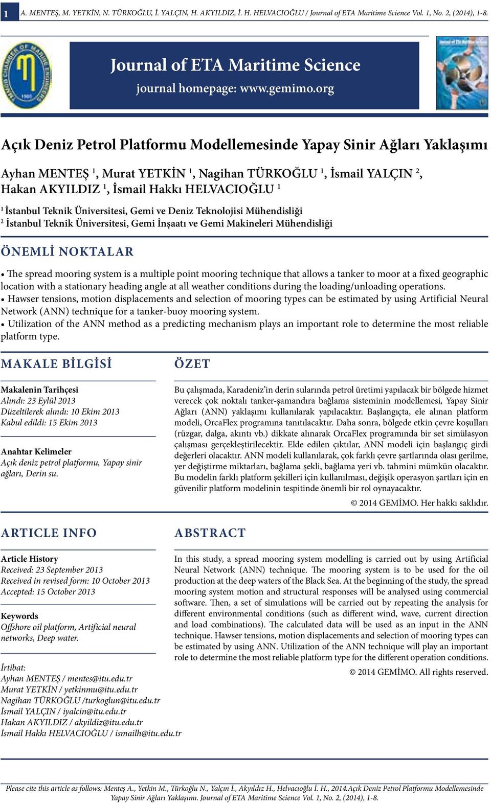 org Açık Deniz Petrol Platformu Modellemesinde Yapay Sinir Ağları Yaklaşımı Ayhan MENTEŞ 1, Murat YETKİN 1, Nagihan TÜRKOĞLU 1, İsmail YALÇIN 2, Hakan AKYILDIZ 1, İsmail Hakkı HELVACIOĞLU 1 1