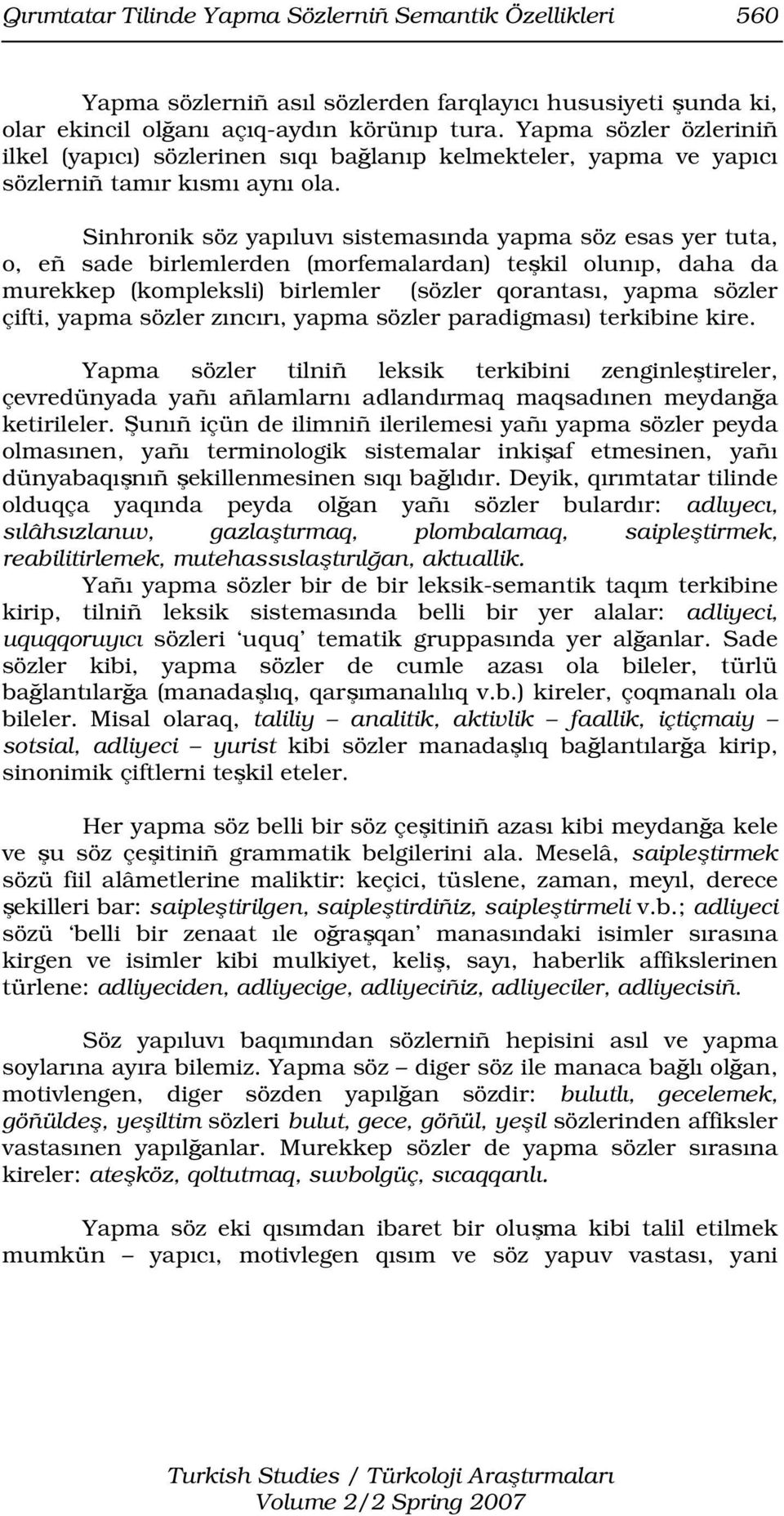 Sinhronik söz yapıluvı sistemasında yapma söz esas yer tuta, o, eñ sade birlemlerden (morfemalardan) teşkil olunıp, daha da murekkep (kompleksli) birlemler (sözler qorantası, yapma sözler çifti,