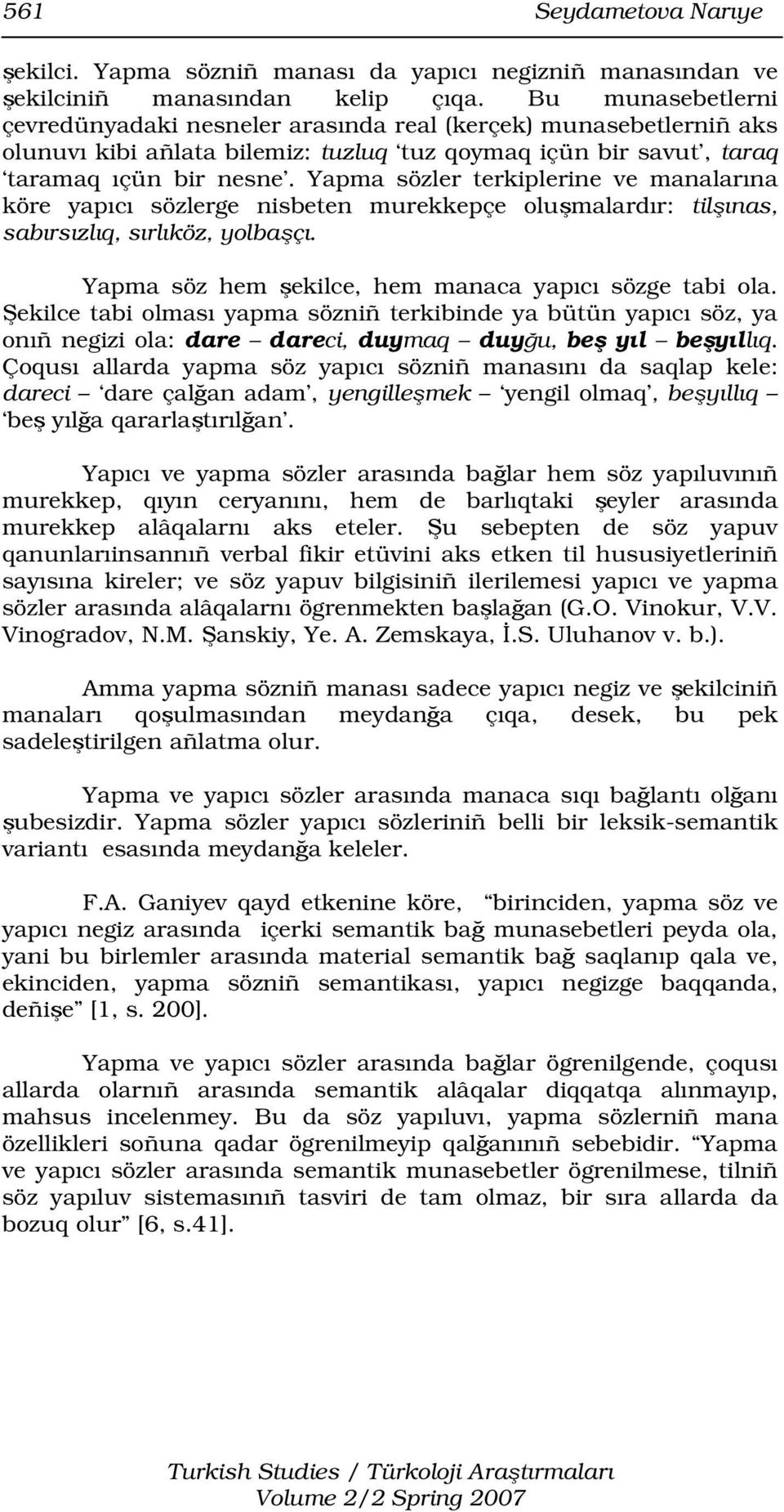 Yapma sözler terkiplerine ve manalarına köre yapıcı sözlerge nisbeten murekkepçe oluşmalardır: tilşınas, sabırsızlıq, sırlıköz, yolbaşçı. Yapma söz hem şekilce, hem manaca yapıcı sözge tabi ola.