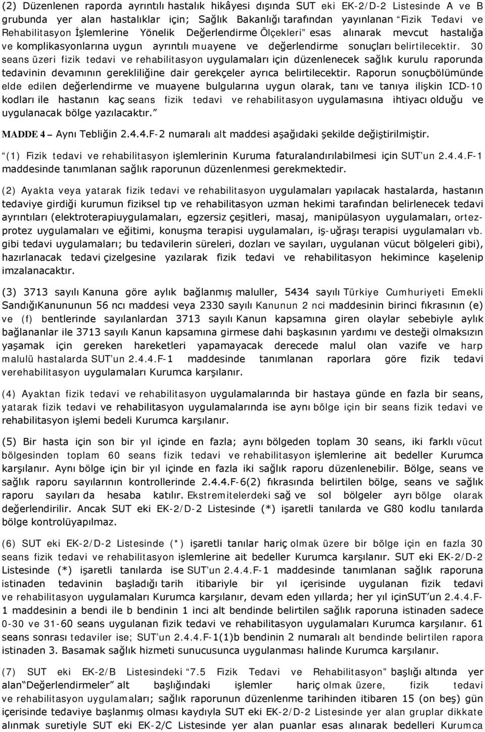 30 seans üzeri fizik tedavi ve rehabilitasyon uygulamaları için düzenlenecek sağlık kurulu raporunda tedavinin devamının gerekliliğine dair gerekçeler ayrıca belirtilecektir.