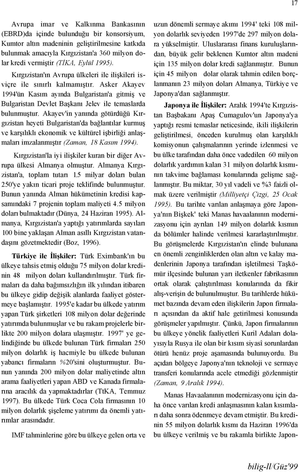 Asker Akayev 1994'ün Kasım ayında Bulgaristan'a gitmiş ve Bulgaristan Devlet Başkanı Jelev ile temaslarda bulunmuştur.