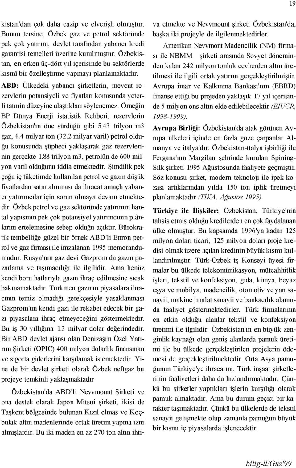 ABD: Ülkedeki yabancı şirketlerin, mevcut rezervlerin potansiyeli ve fiyatları konusunda yeterli tatmin düzeyine ulaştıkları söylenemez.