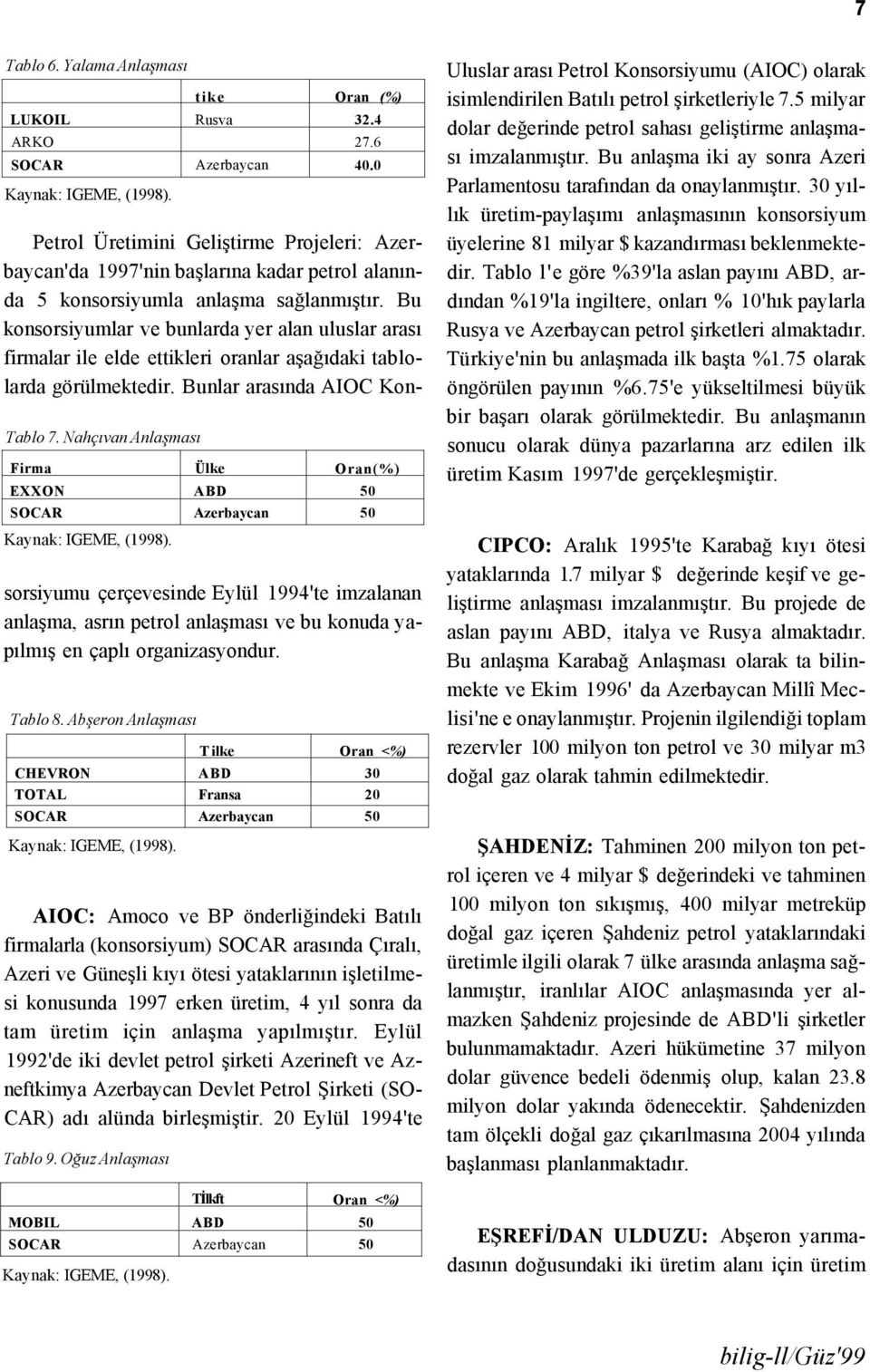 Bu konsorsiyumlar ve bunlarda yer alan uluslar arası firmalar ile elde ettikleri oranlar aşağıdaki tablolarda görülmektedir. Bunlar arasında AIOC Kon- Tablo 7.