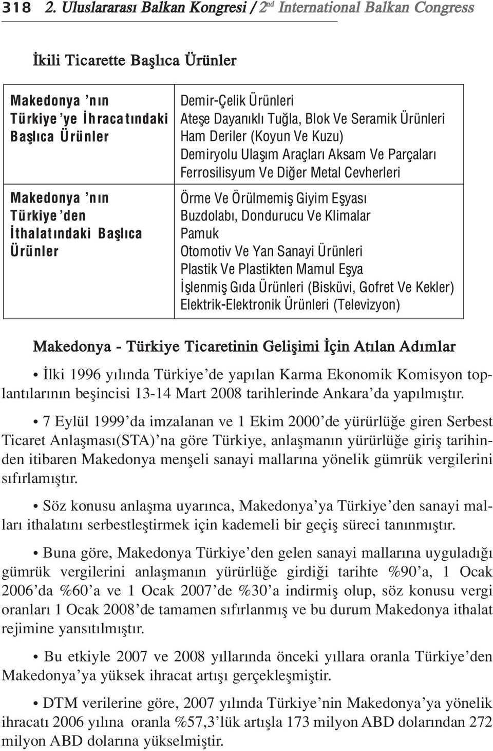 Karma Ekonomik Komisyon toplant lar n n beflincisi 13-14 Mart 2008 tarihlerinde Ankara da yap lm flt r.