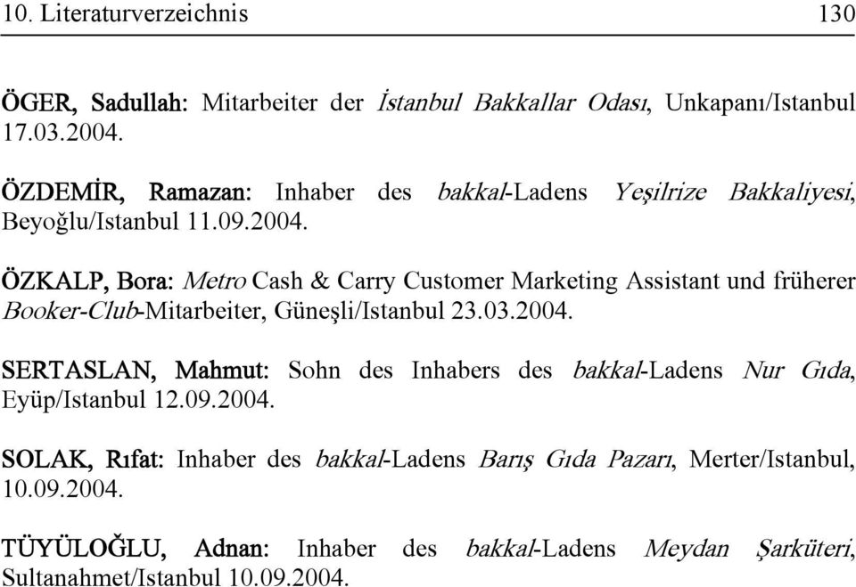 ÖZKALP, Bora: Metro Cash & Carry Customer Marketing Assistant und früherer Booker-Club-Mitarbeiter, Güne li/istanbul 23.03.2004.