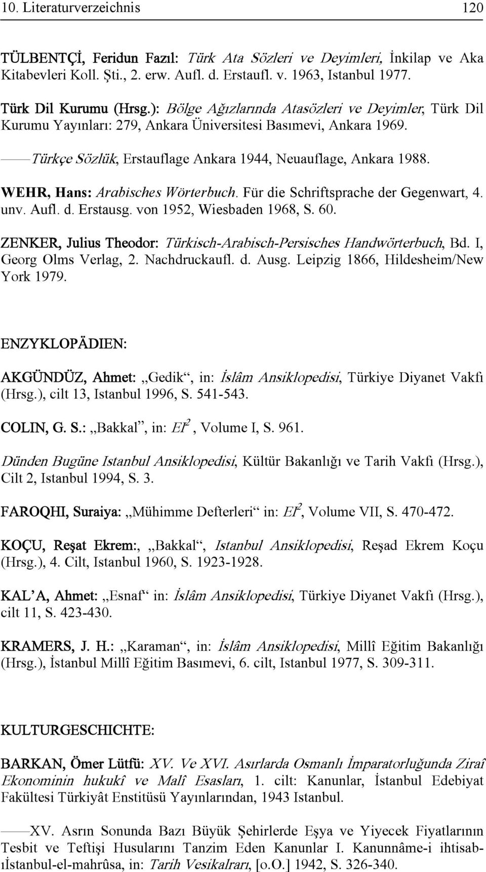 WEHR, Hans: Arabisches Wörterbuch. Für die Schriftsprache der Gegenwart, 4. unv. Aufl. d. Erstausg. von 1952, Wiesbaden 1968, S. 60.