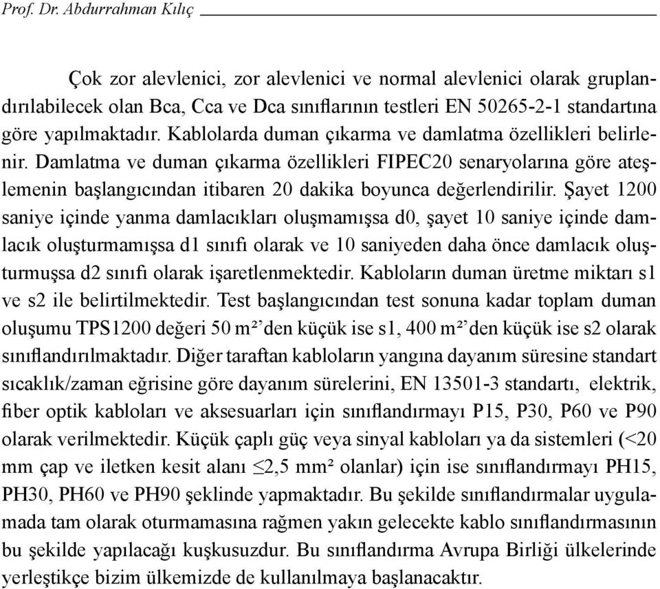 Şayet 1200 saniye içinde yanma damlacıkları oluşmamışsa d0, şayet 10 saniye içinde damlacık oluşturmamışsa d1 sınıfı olarak ve 10 saniyeden daha önce damlacık oluşturmuşsa d2 sınıfı olarak