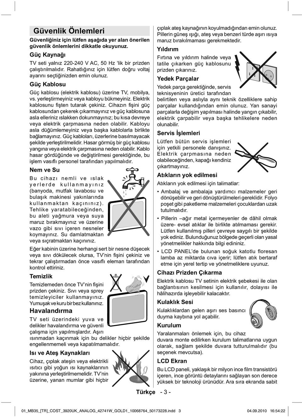 Elektrik kablosunu fiten tutarak çekiniz.