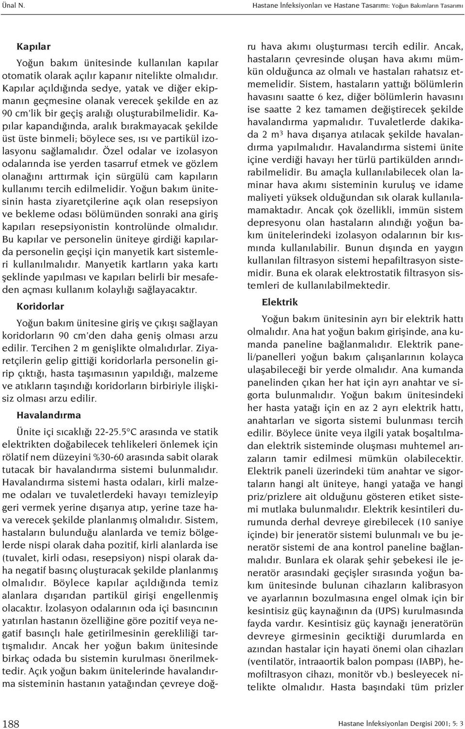 Kap lar kapand nda, aral k b rakmayacak flekilde üst üste binmeli; böylece ses, s ve partikül izolasyonu sa lamal d r.