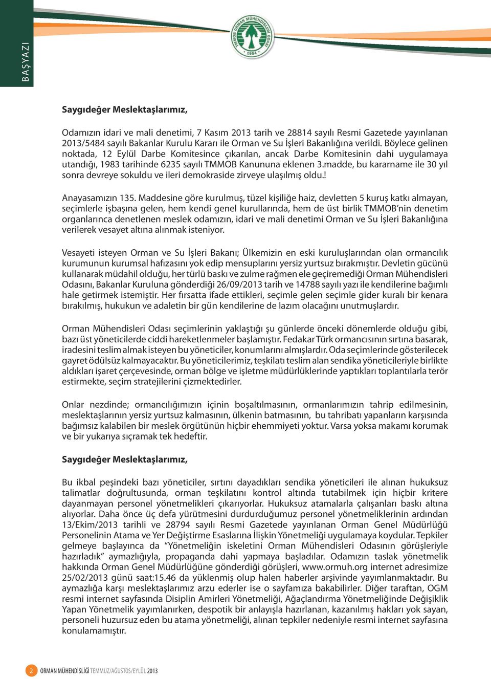 madde, bu kararname ile 30 yıl sonra devreye sokuldu ve ileri demokraside zirveye ulaşılmış oldu.! Anayasamızın 135.