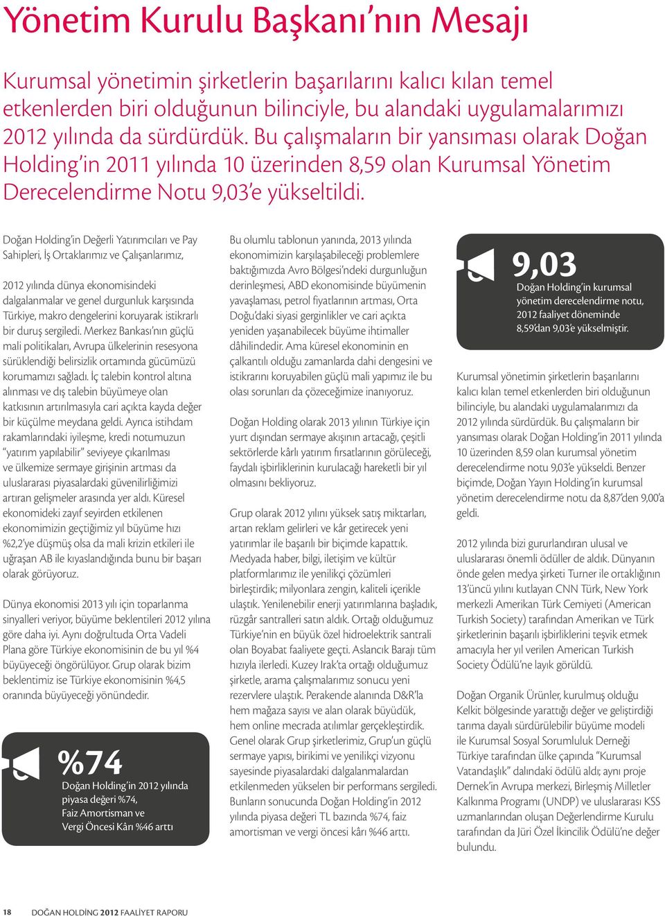 Doğan Holding in Değerli Yatırımcıları ve Pay Sahipleri, İş Ortaklarımız ve Çalışanlarımız, 2012 yılında dünya ekonomisindeki dalgalanmalar ve genel durgunluk karşısında Türkiye, makro dengelerini