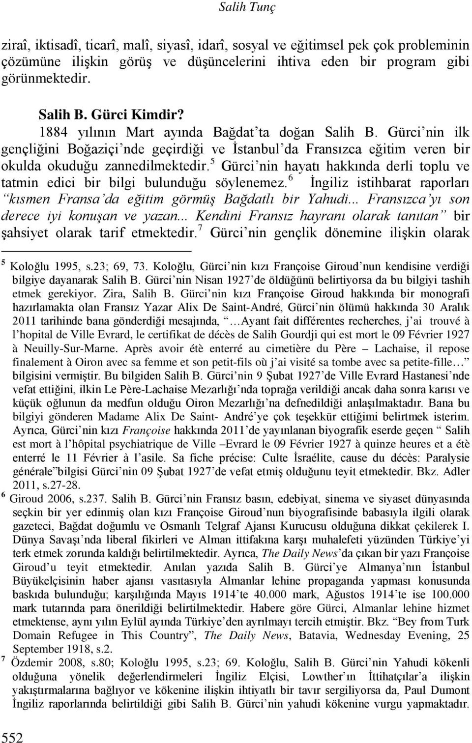 5 Gürci nin hayatı hakkında derli toplu ve tatmin edici bir bilgi bulunduğu söylenemez. 6 İngiliz istihbarat raporları kısmen Fransa da eğitim görmüş Bağdatlı bir Yahudi.