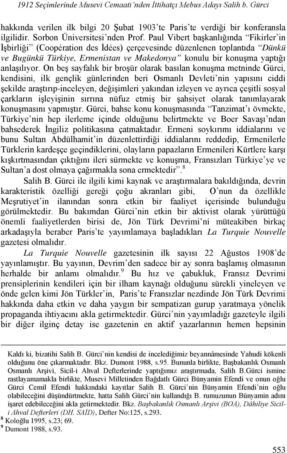 On beş sayfalık bir broşür olarak basılan konuşma metninde Gürci, kendisini, ilk gençlik günlerinden beri Osmanlı Devleti nin yapısını ciddi şekilde araştırıp-inceleyen, değişimleri yakından izleyen