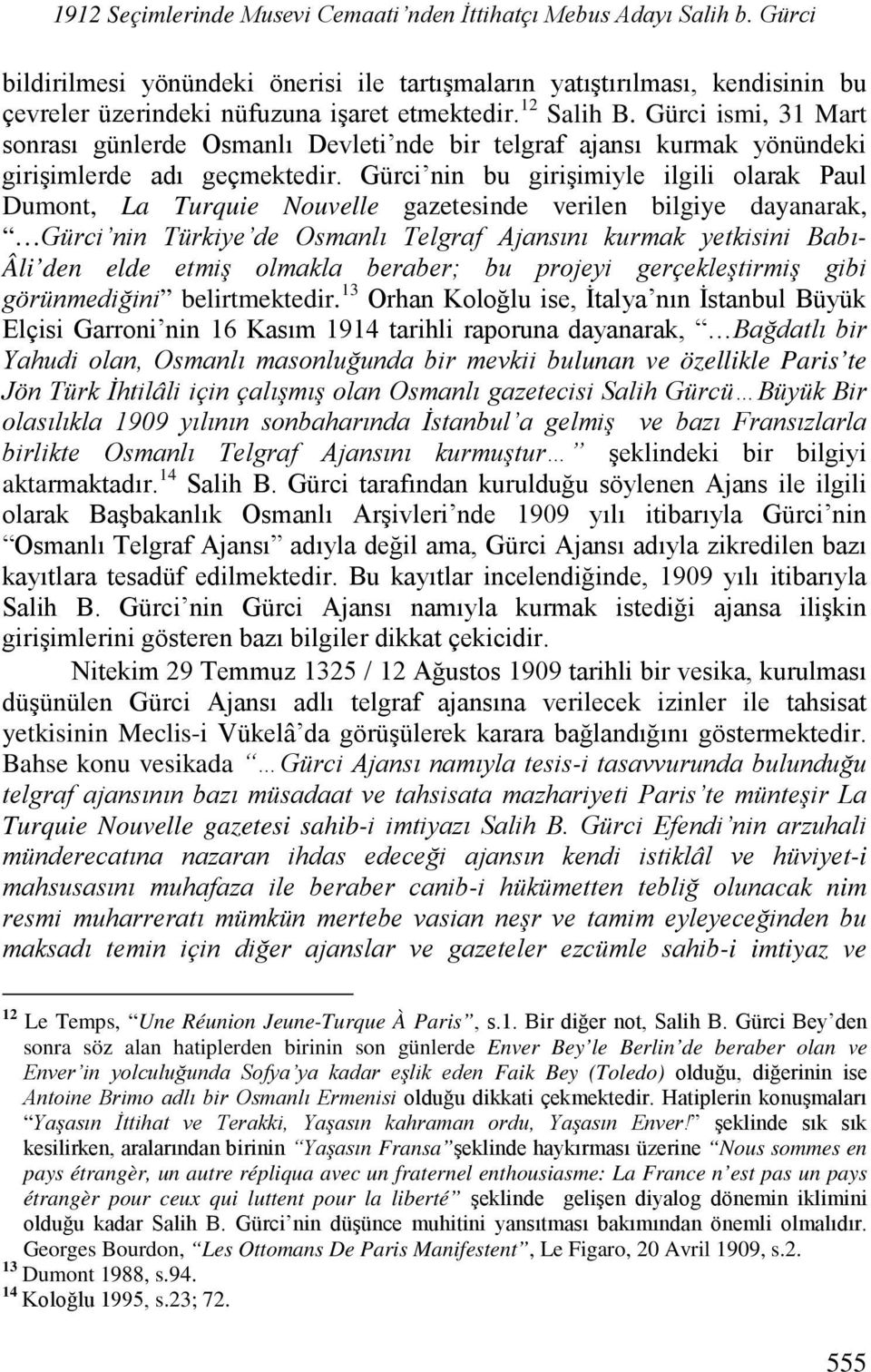 Gürci ismi, 31 Mart sonrası günlerde Osmanlı Devleti nde bir telgraf ajansı kurmak yönündeki girişimlerde adı geçmektedir.