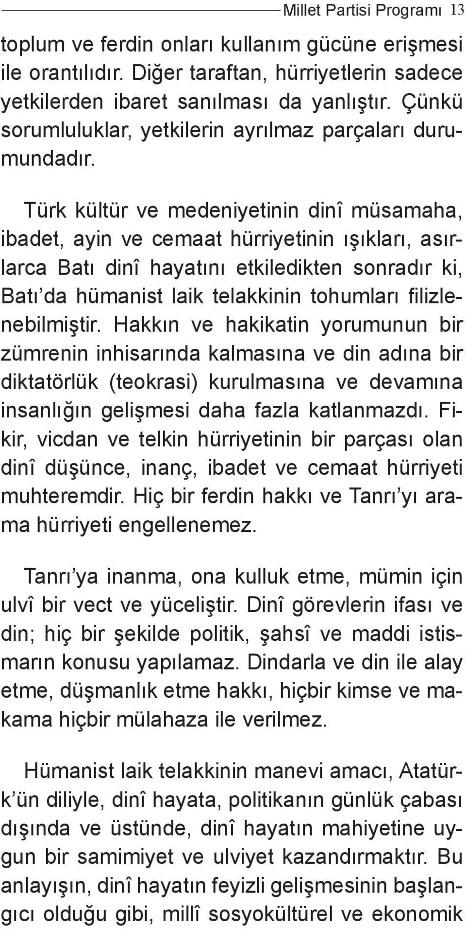 Türk kültür ve medeniyetinin dinî müsamaha, ibadet, ayin ve cemaat hürriyetinin ışıkları, asırl larca Batı dinî hayatını etkiledikten sonradır ki, Batı da hümanist laik telakkinin tohumları filizlenl