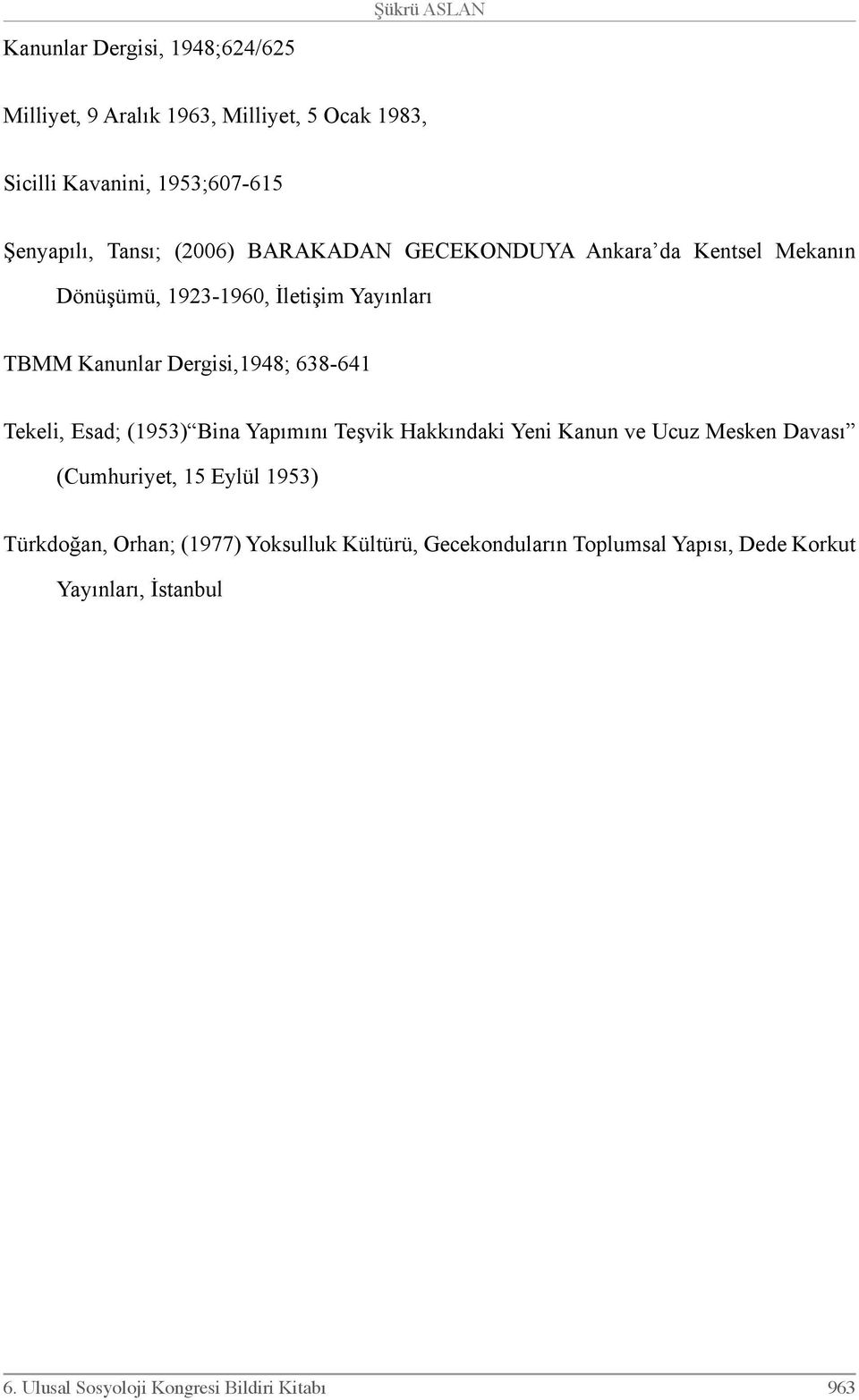 638-641 Tekeli, Esad; (1953) Bina Yapımını Teşvik Hakkındaki Yeni Kanun ve Ucuz Mesken Davası (Cumhuriyet, 15 Eylül 1953) Türkdoğan,