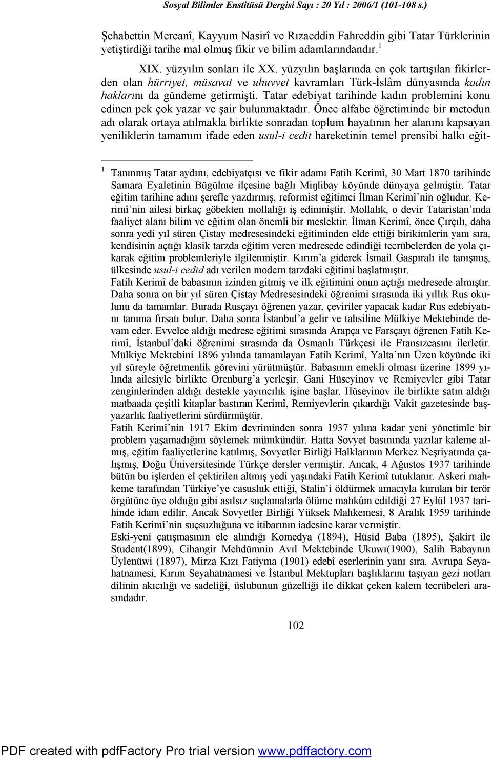 Tatar edebiyat tarihinde kadın problemini konu edinen pek çok yazar ve şair bulunmaktadır.