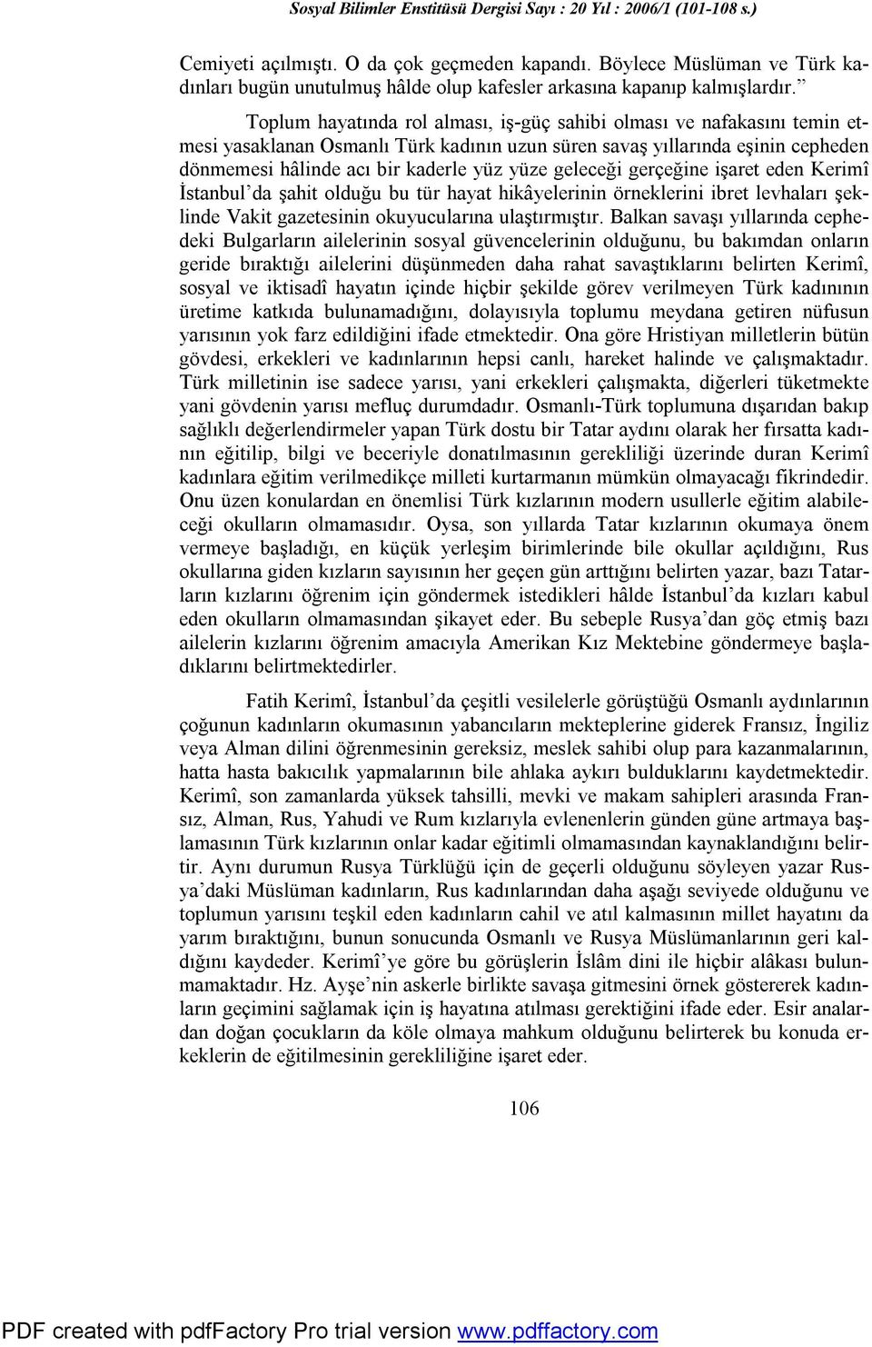 geleceği gerçeğine işaret eden Kerimî İstanbul da şahit olduğu bu tür hayat hikâyelerinin örneklerini ibret levhaları şeklinde Vakit gazetesinin okuyucularına ulaştırmıştır.