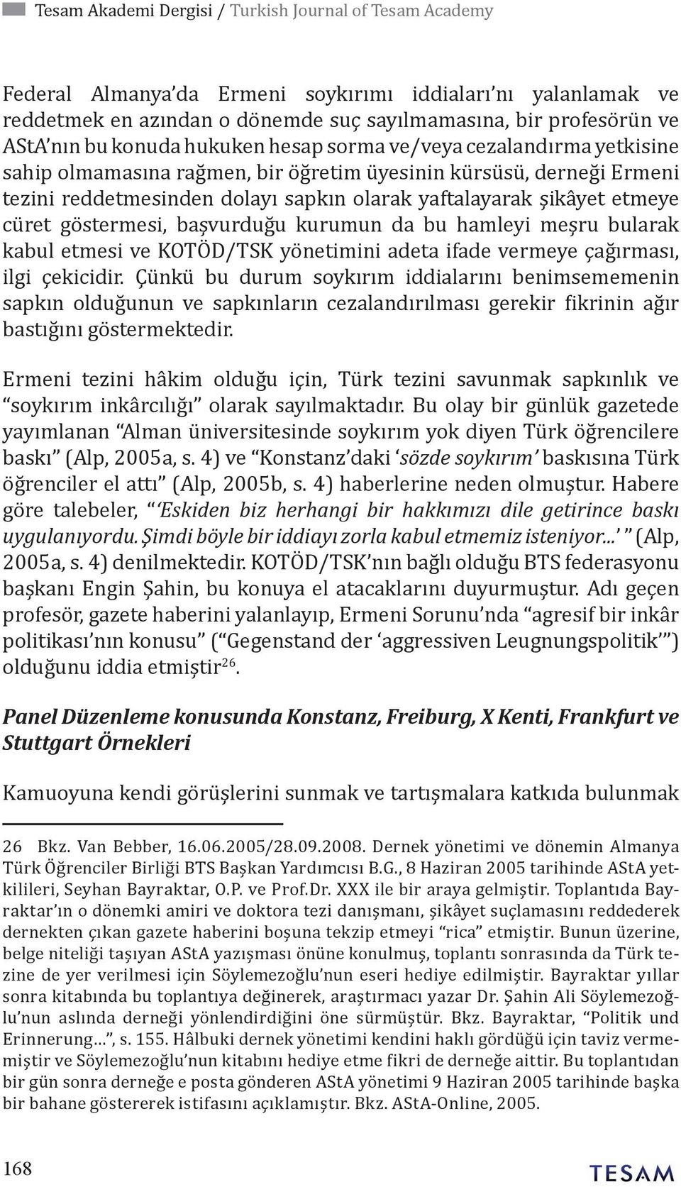 cüret göstermesi, başvurduğu kurumun da bu hamleyi meşru bularak kabul etmesi ve KOTÖD/TSK yönetimini adeta ifade vermeye çağırması, ilgi çekicidir.