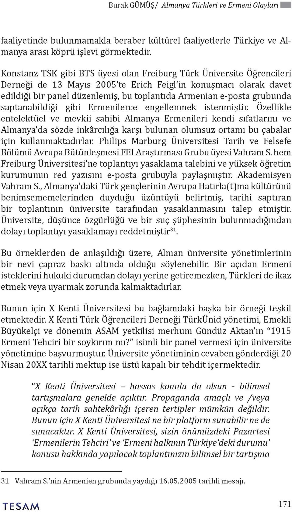 grubunda saptanabildiği gibi Ermenilerce engellenmek istenmiştir.