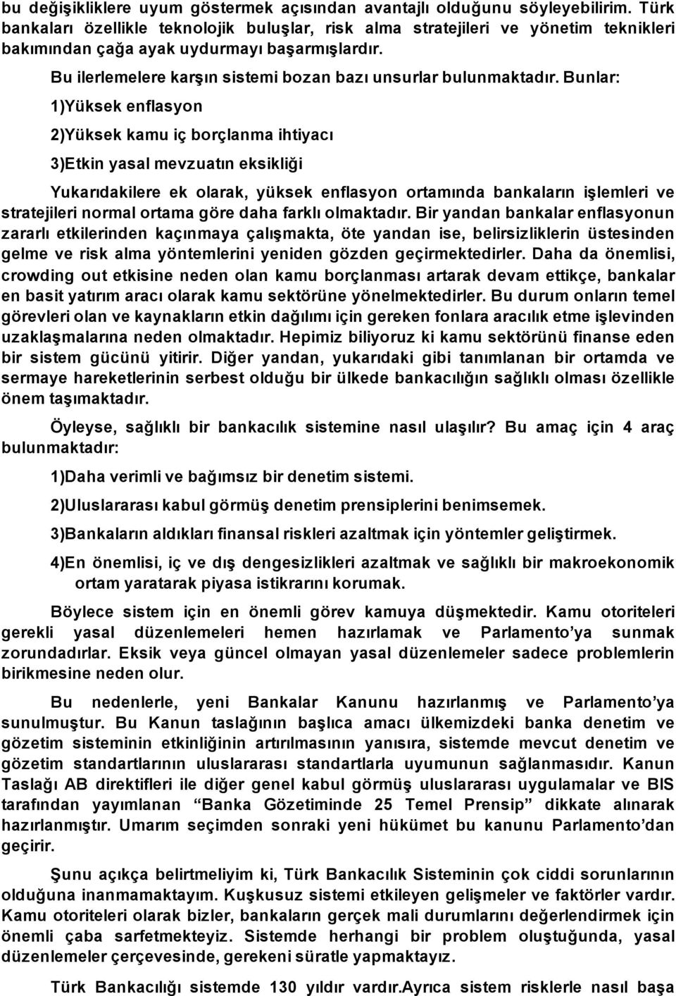 Bu ilerlemelere karşın sistemi bozan bazı unsurlar bulunmaktadır.