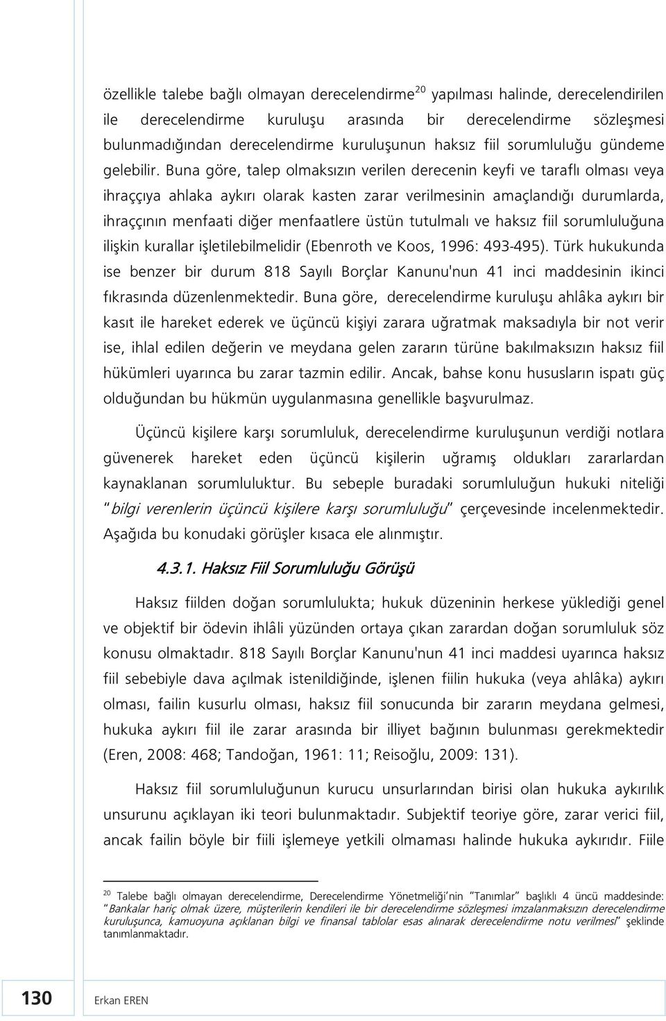 Buna göre, talep olmaksızın verilen derecenin keyfi ve taraflı olması veya ihraççıya ahlaka aykırı olarak kasten zarar verilmesinin amaçlandığı durumlarda, ihraççının menfaati diğer menfaatlere üstün