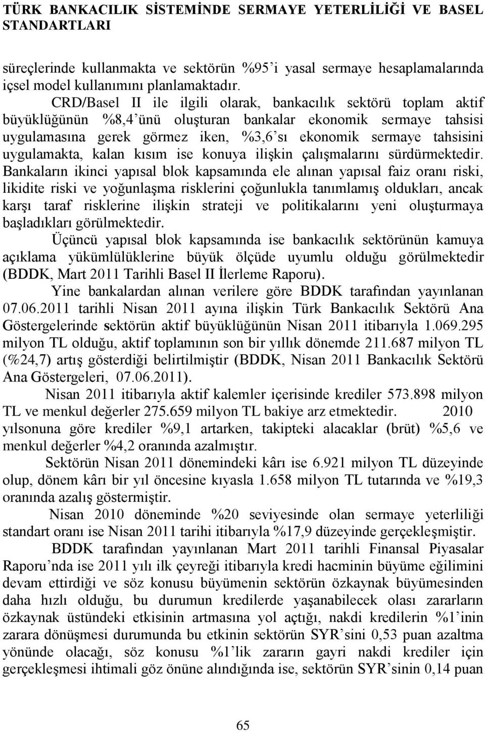 uygulamakta, kalan kısım ise konuya ilişkin çalışmalarını sürdürmektedir.