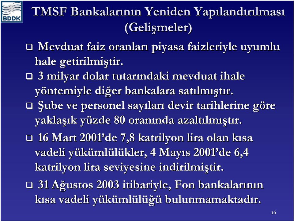 Şube ve personel sayıları devir tarihlerine göre yaklaşık yüzde 80 oranında azaltılmıştır.