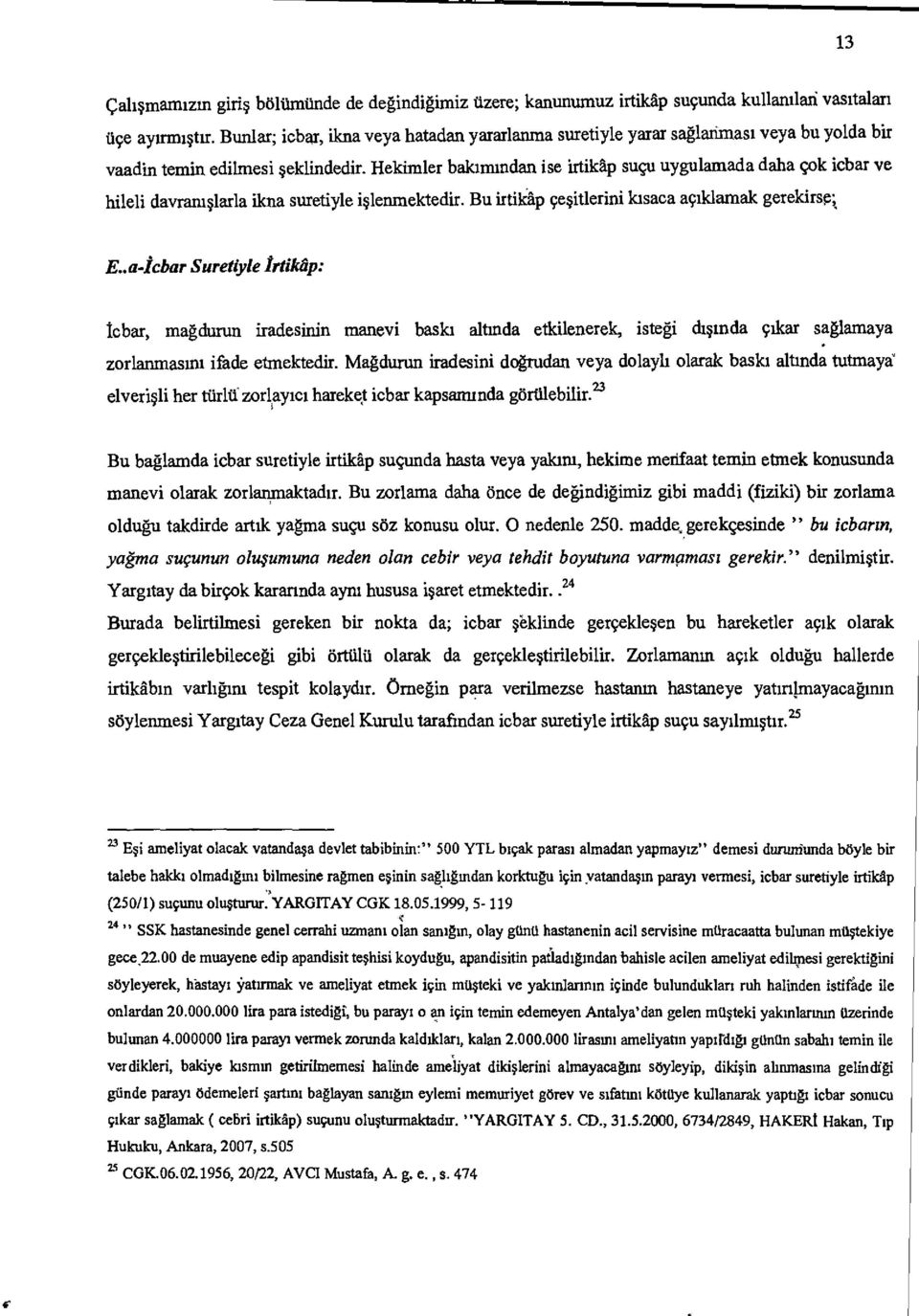 Hehmler balummdan ise irfikap sugu uygulamada daha gok icbar ve hileli davramslarla ilcna suretiyle islenmelctedir. Bu irtikap cesitlerini hsaca actklamak gerekirsei E.