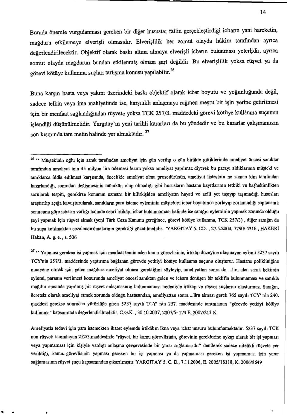 Objektif olarak bash altma almaya elverisli icbann bulunmasi yeterlidir, aynca somut olayda magdurun bundan eddlerunis olmast sari degildir.