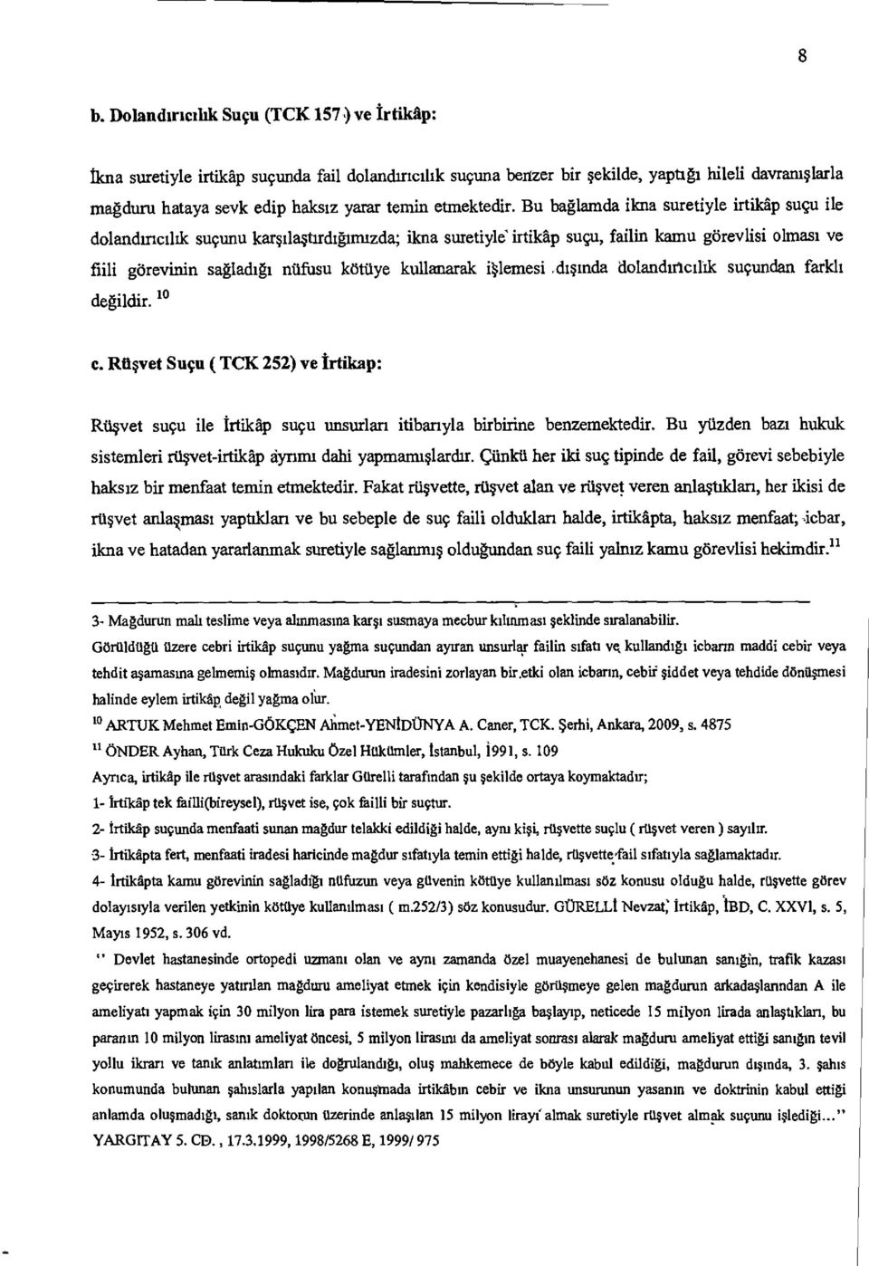 Bu baglamda data suretiyle irtikap sugu lie dolanchneilik sugunu karstlastirdignruzda; ikna suretiyle" irtikap sugu, failin lcarnu gorevlisi olmast ye fill gtirevinin sagladtgi ntifusu kotiiye