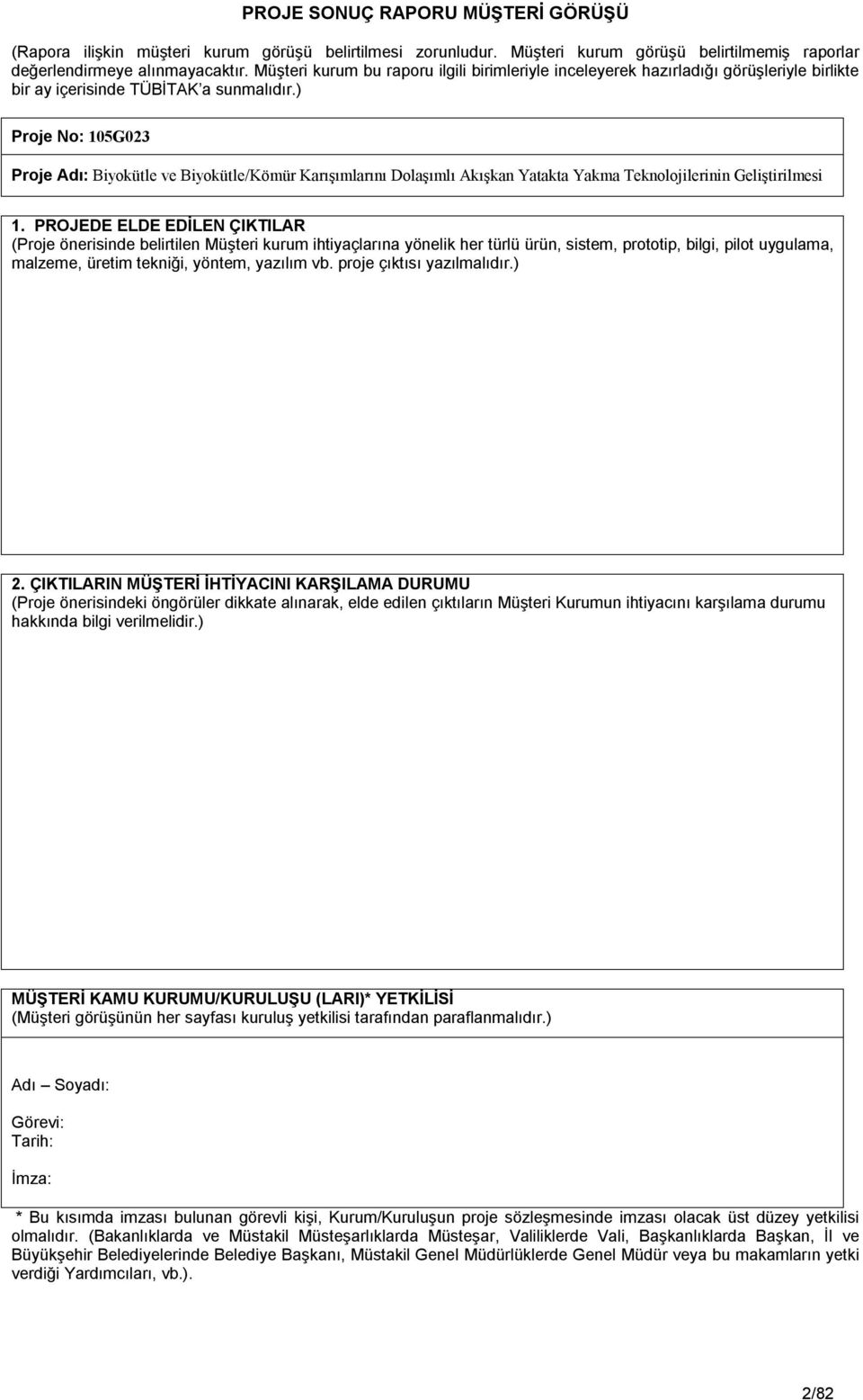 ) Proje No: 105G023 Proje Adı: Biyokütle ve Biyokütle/Kömür Karışımlarını Dolaşımlı Akışkan Yatakta Yakma Teknolojilerinin Geliştirilmesi 1.