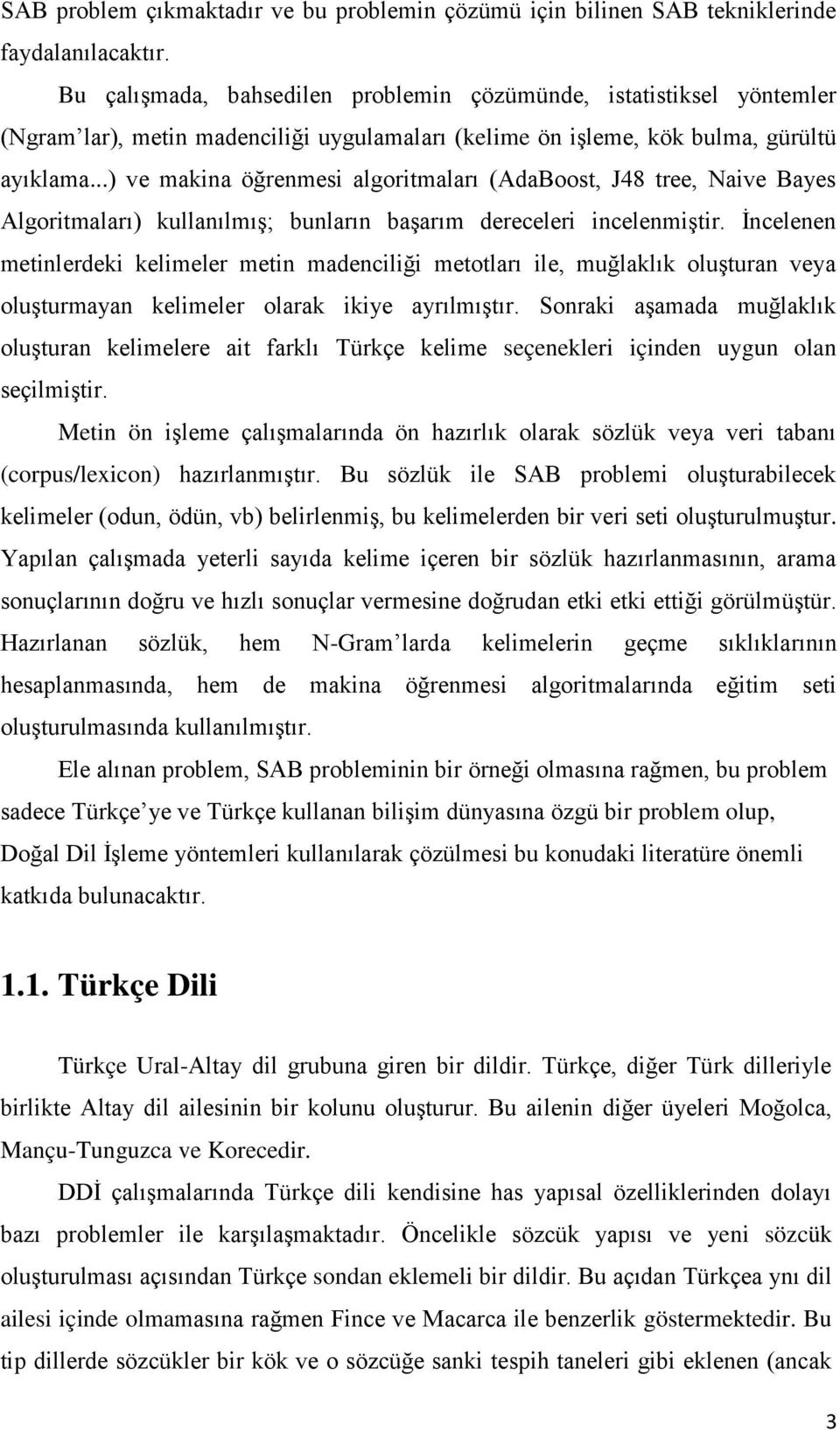 ..) ve makina öğrenmesi algoritmaları (AdaBoost, J48 tree, Naive Bayes Algoritmaları) kullanılmıģ; bunların baģarım dereceleri incelenmiģtir.