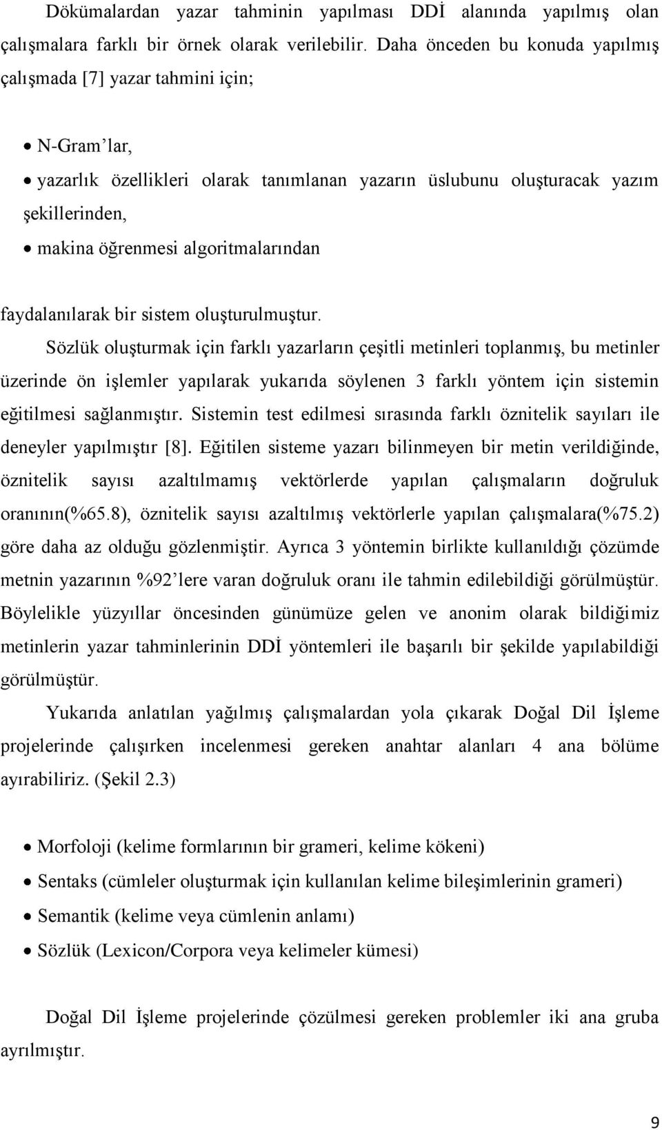 algoritmalarından faydalanılarak bir sistem oluģturulmuģtur.